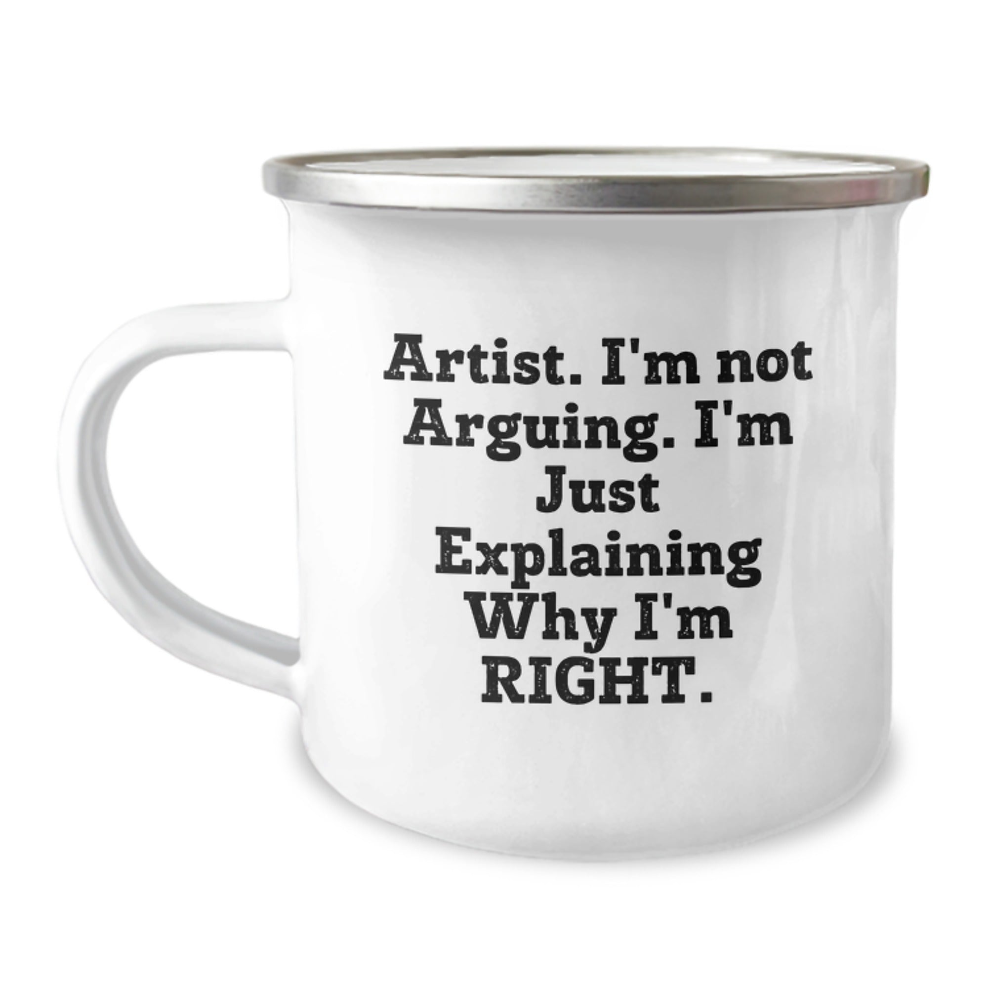 Artist Gifts from Men, Unique Christmas Unique Gifts for Artist Friends and Family, Camping Mug with Funny Quote - Explaining Why I'm Right