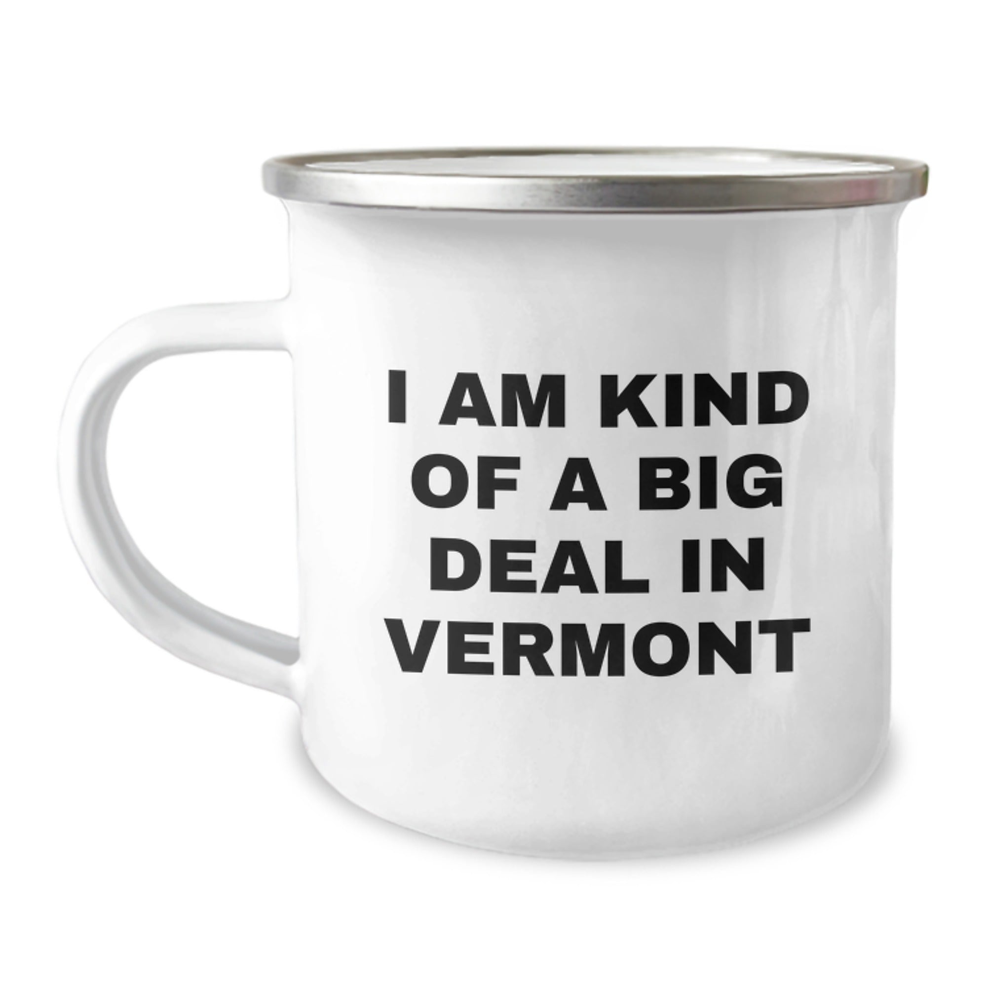 Vermont Camping Mug Gift for Him - I Am Kind Of A Big Deal In Vermont
