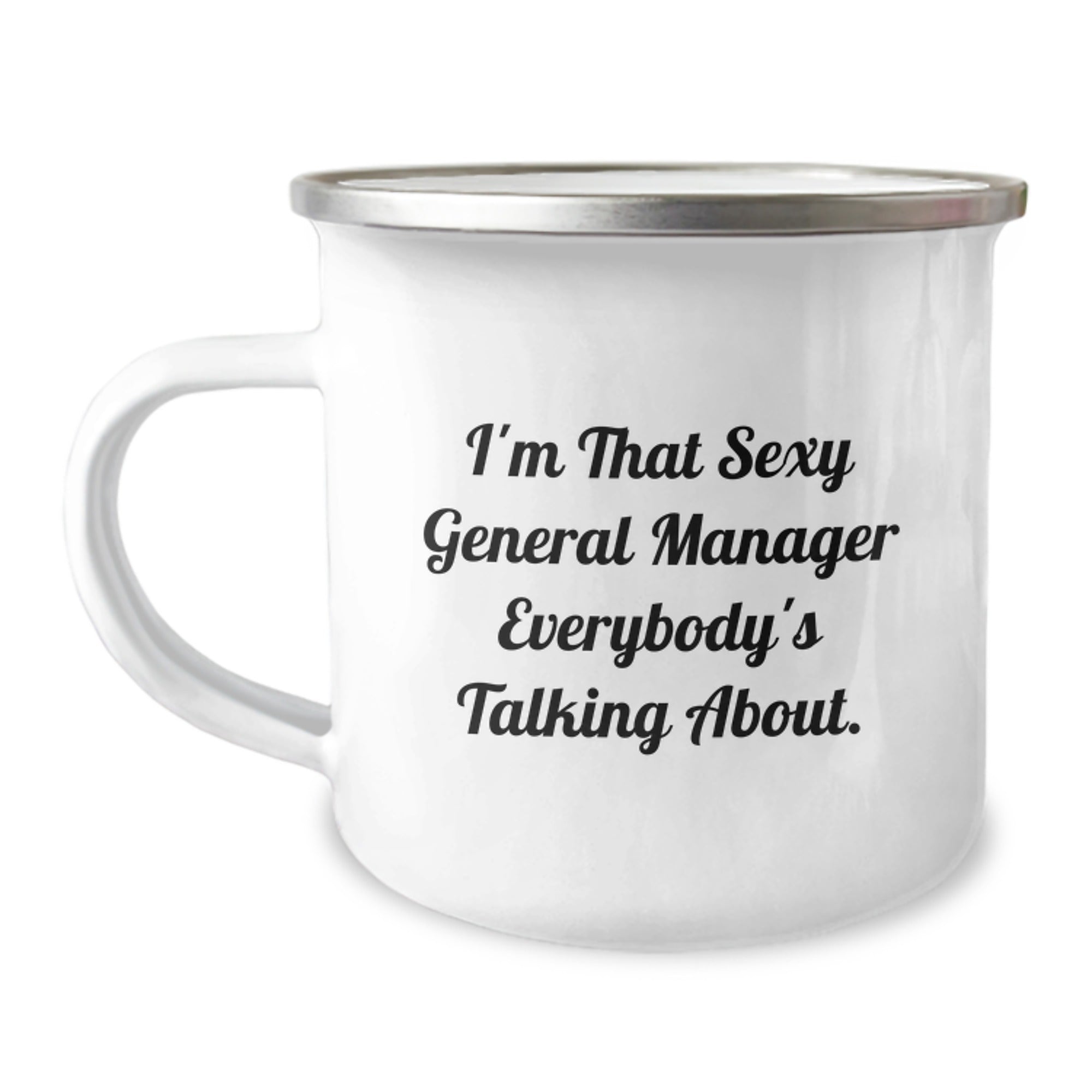 Funny General Manager Gifts from Friends - I'm That Sexy General Manager Everybody's Talking About. Camping Mug for Men, Unique Christmas Unique Gifts for General Manager