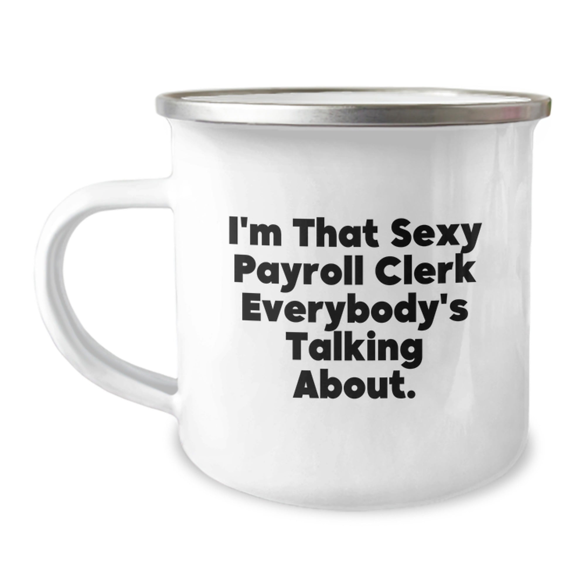 Funny Payroll Clerk Gifts for Christmas - I'm That Sexy Payroll Clerk Everybody's Talking About - Unique Camping Mug for Men or Women Coworkers