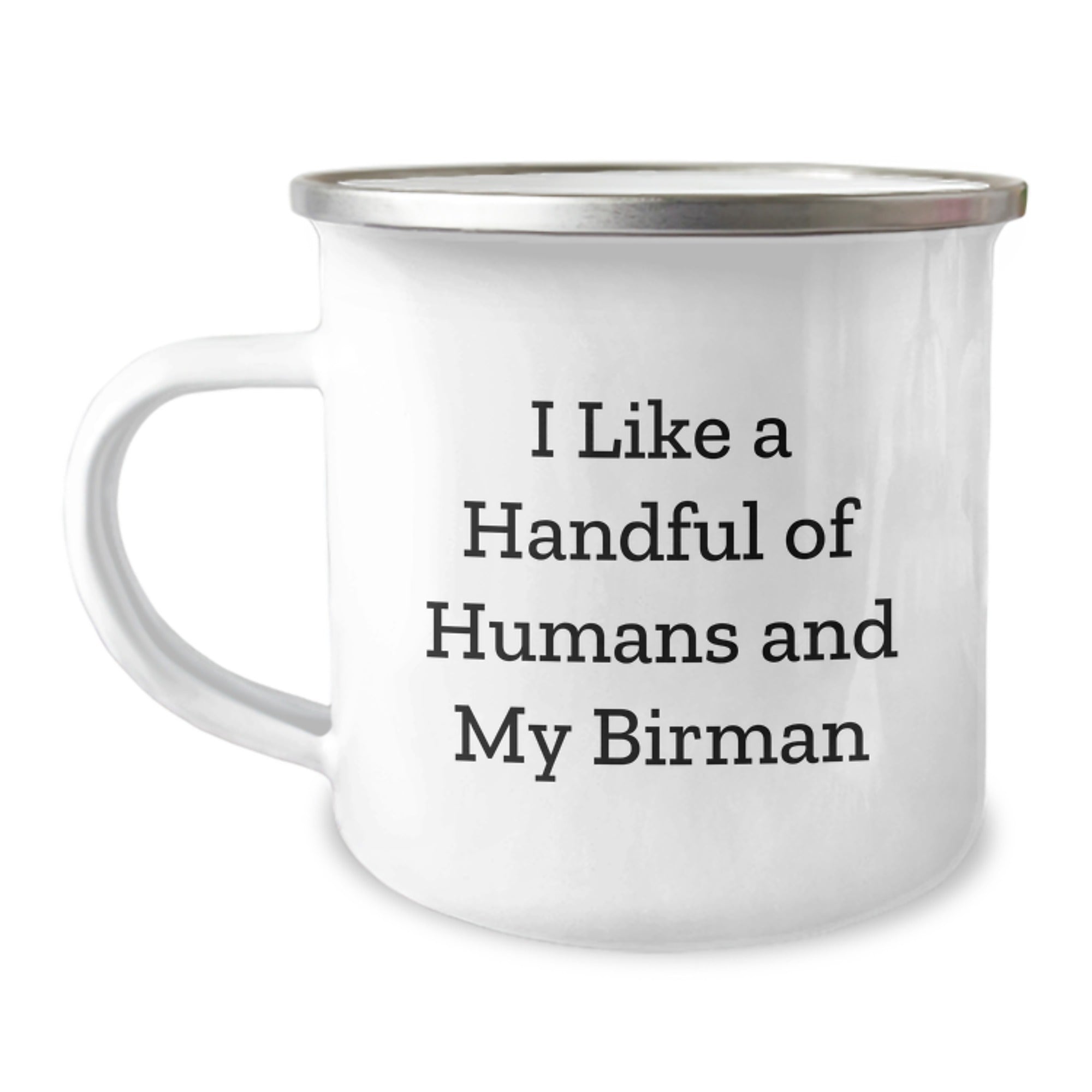 Unique Birman Cat Camping Mug Gifts from Men to Friends with Funny Quote - I Like A Handful Of Humans And My Birman