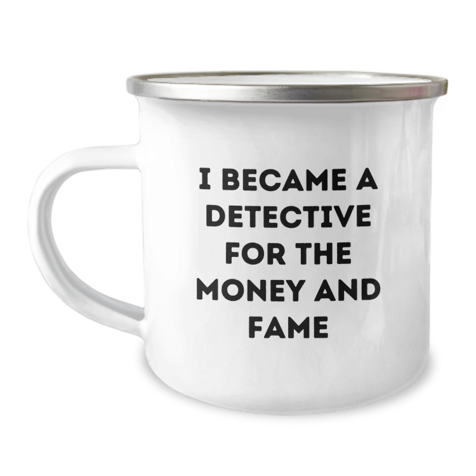 Funny Detective Gifts for Men - Camping Mug, I Became A Detective For The Money And Fame, Unique Christmas Memorable Presents