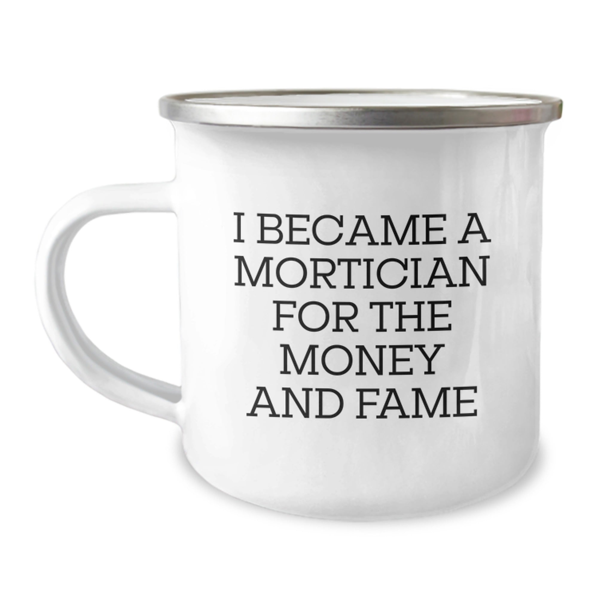 Funny Mortician Gifts from Friends and Family for Mortician Enthusiasts Christmas Unique Gifts - Camping Mug I Became A Mortician For The Money And Fame
