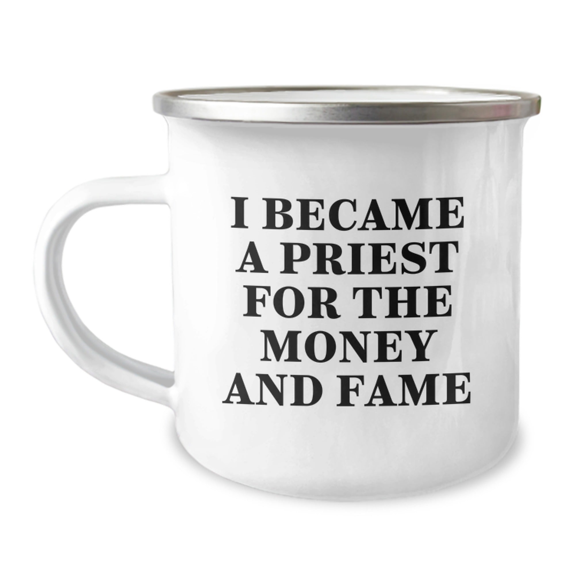 Gifts for Men, Funny Priest Quotes, Camping Mug - I Became A Priest For The Money And Fame - Unique Christmas Unique Gifts from Friends to Priest