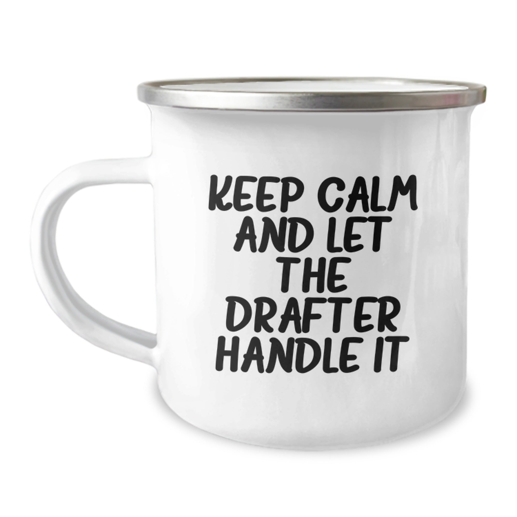 Funny Drafter Gifts from Friends, Christmas Unique Drafter Mugs, Keep Calm And Let The Drafter Handle It Camping Mug, 12 oz Stainless Steel Enamel Finish