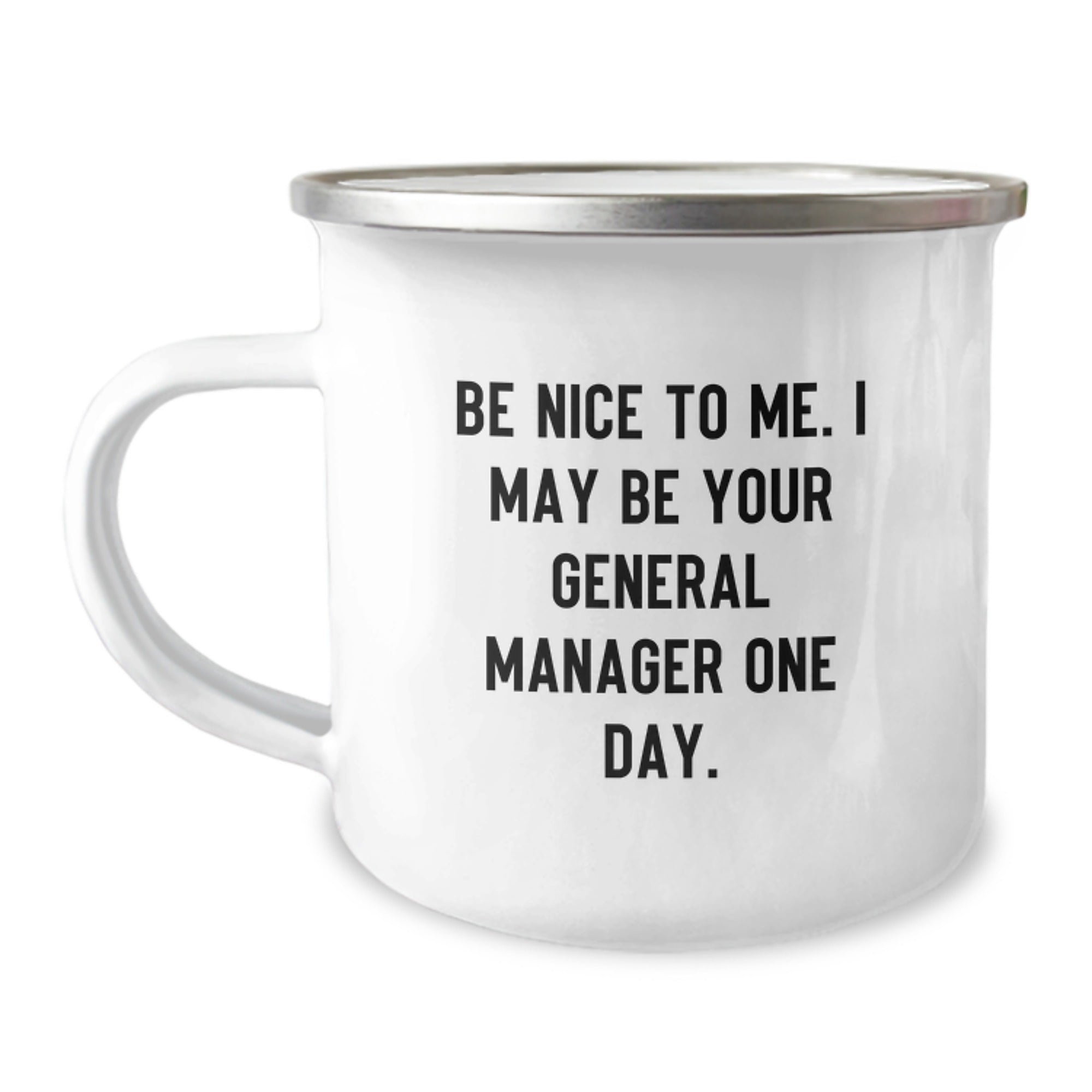 Funny General Manager Gifts, Be Nice To Me. I May Be Your General Manager One Day. Graduation Camping Mug, Gifts from Coworkers, Gifts for General Manager