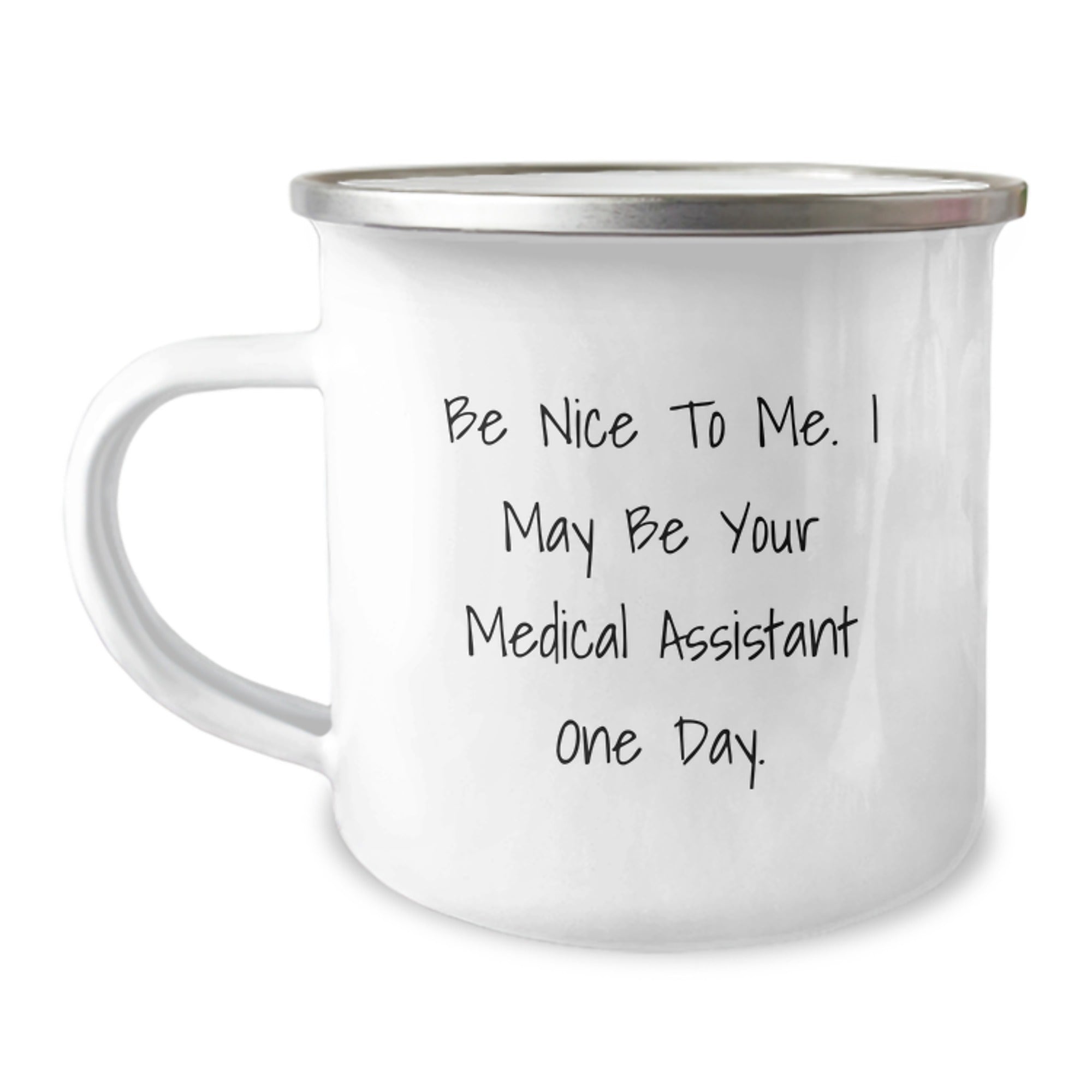 Funny Medical Assistant Gifts from Friends for Graduating Medical Assistants Be Nice To Me, I May Be Your Medical Assistant One Day, Camping Mug