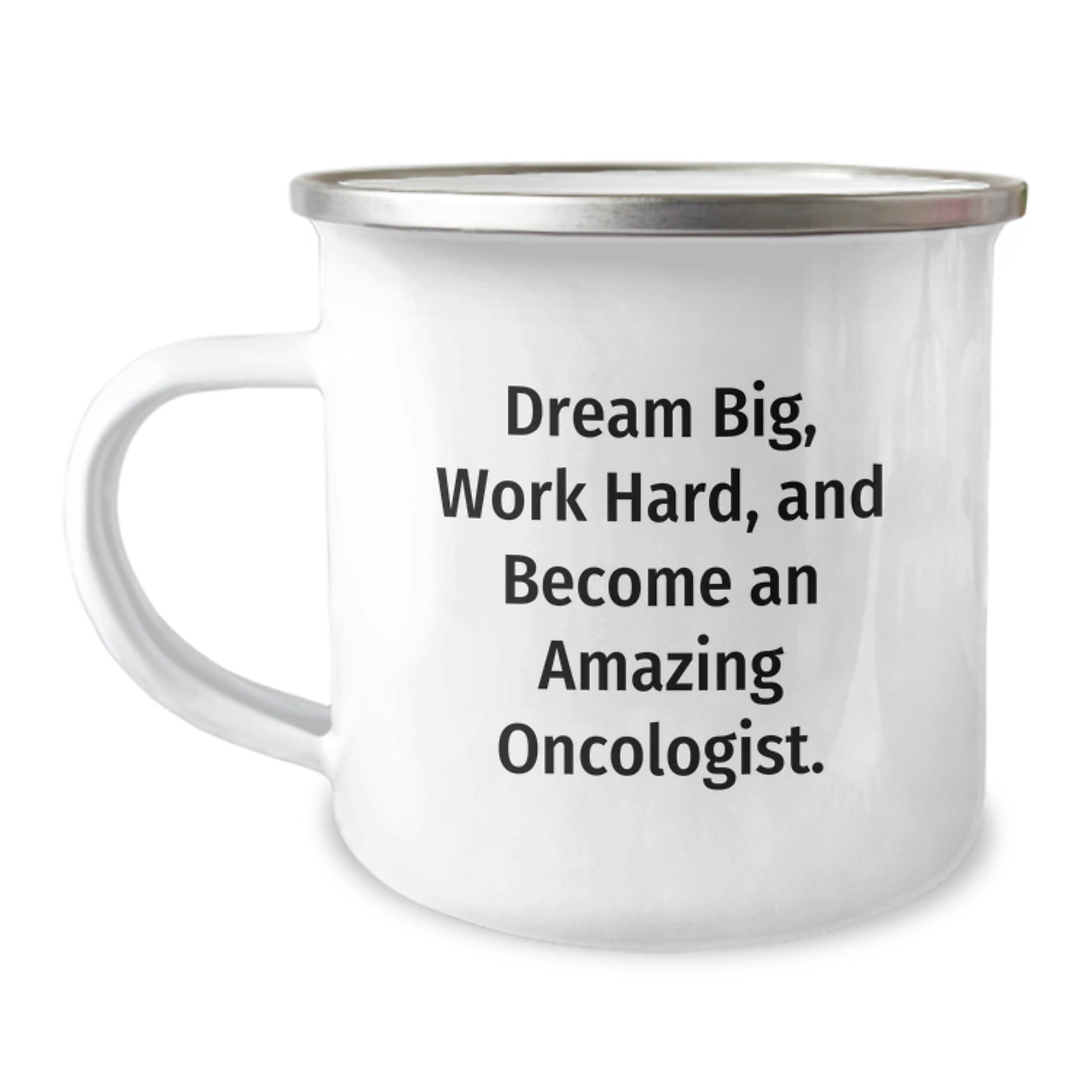 Oncologist Camping Mug - 'Dream Big, Work Hard, And Become An Amazing Oncologist.' Funny Gifts from Family to Oncologist Friends on Christmas