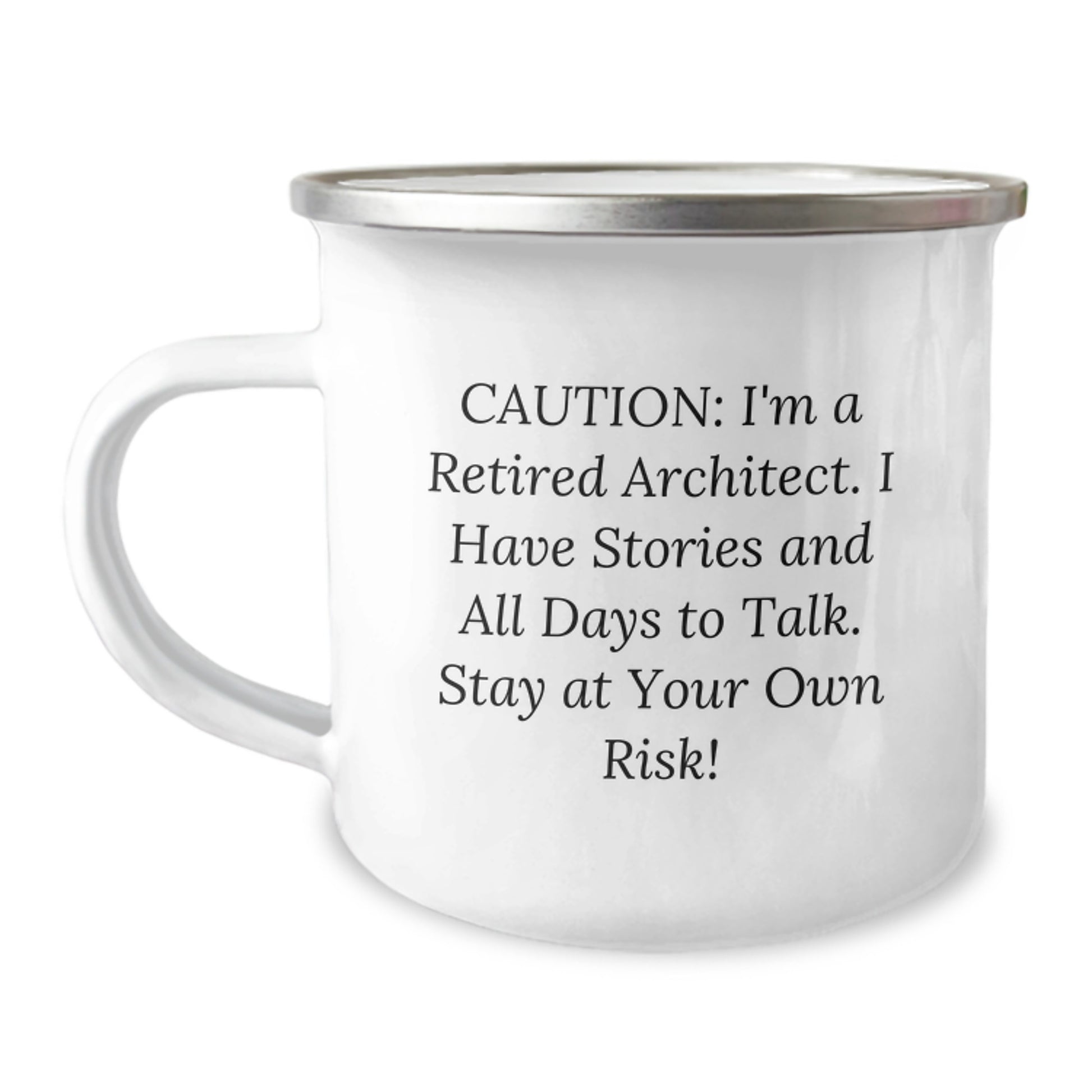 Architect's Humorous Gift for Birthday - 'Caution: I'm A Retired Architect. I Have Stories And All Days To Talk.' Enamel Camping Mug from Friends for Him - Image 1