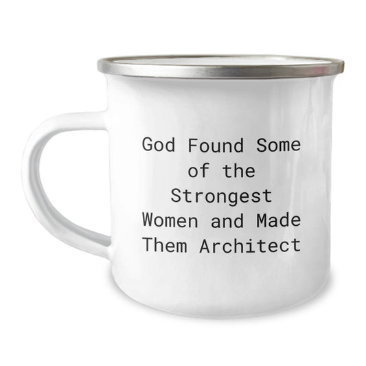 Funny Architect Gifts for Birthday - Camping Mug, 'God Found Some Of The Strongest Women And Made Them Architect', Perfect for Women's Birthday, Gifts from Family to Friends, Gifts for Architect - Image 1