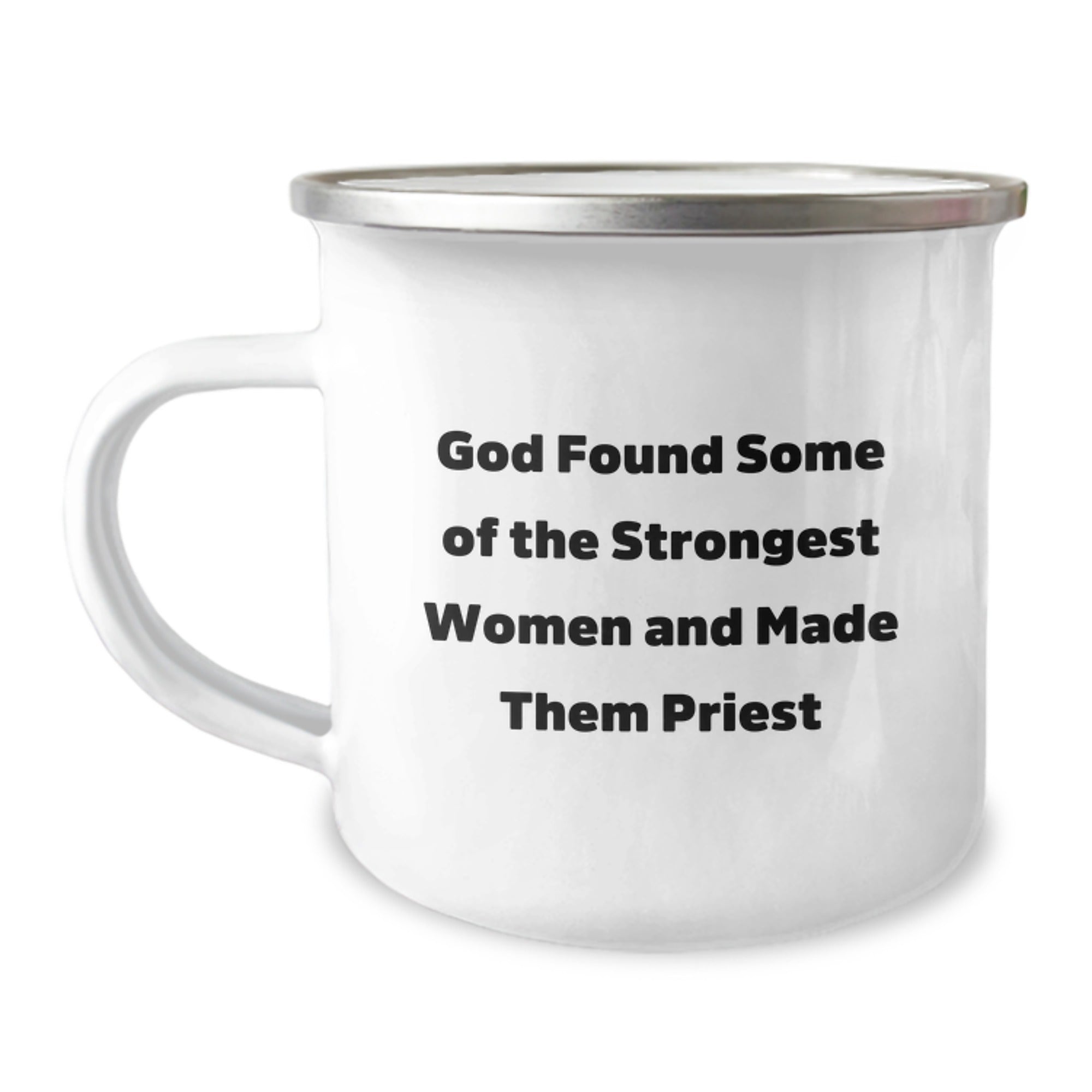 Funny Priest Gifts for Women - Camping Mug - God Found Some Of The Strongest Women And Made Them Priest