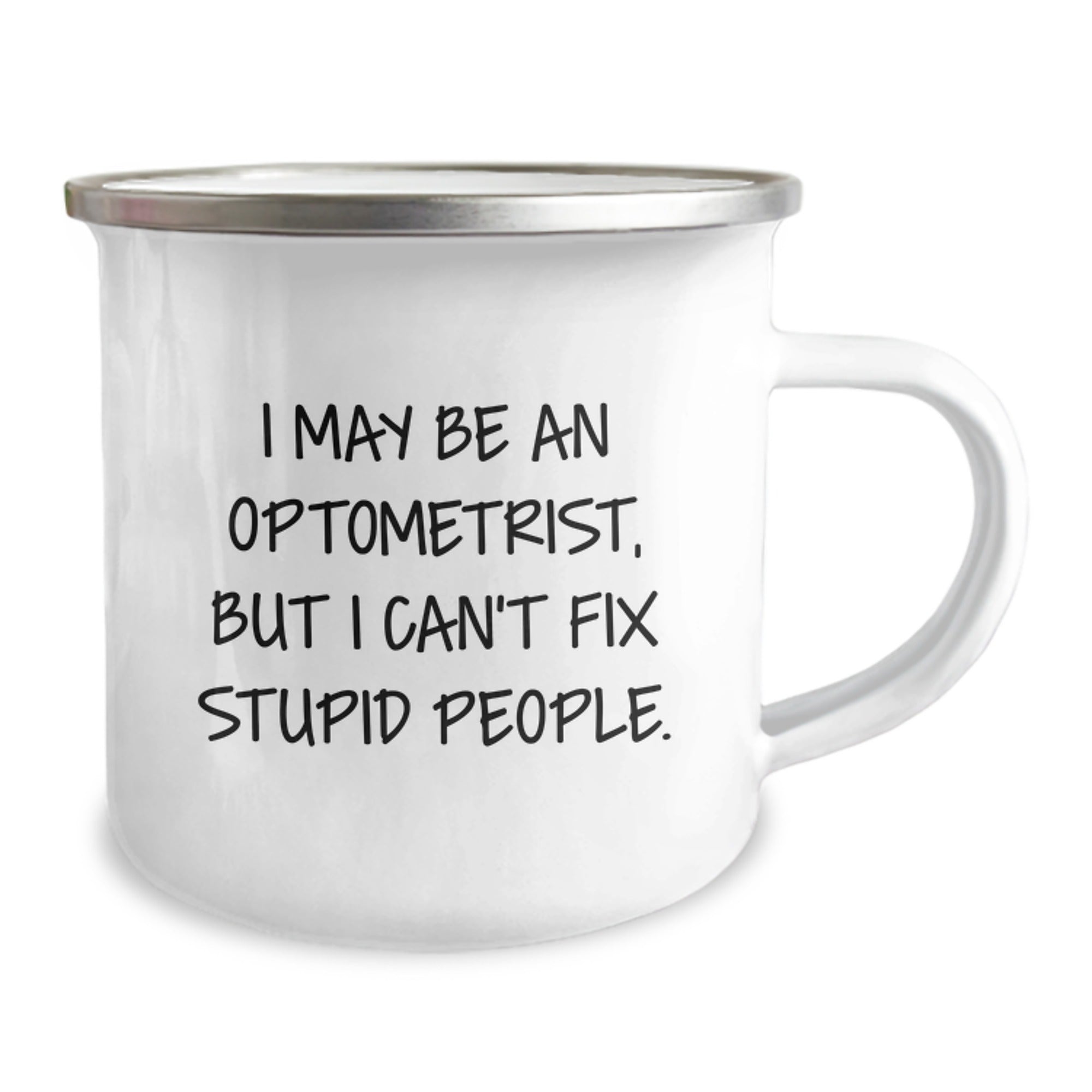 Funny Optometrist Gifts from Family - I May Be An Optometrist, But I Can't Fix Stupid People. Camping Mug for Graduation Unique Gifts - Image 2