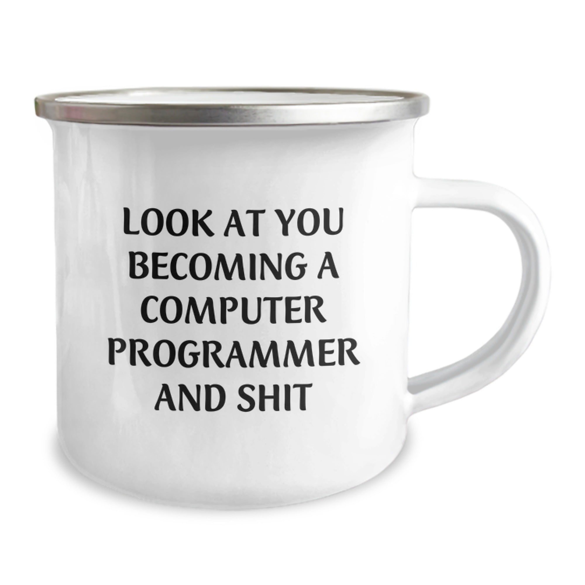 Funny Computer Programmer Gifts from Friends for Graduation Unique Camping Mug, 'Look At You Becoming A Computer Programmer And Shit' Printed on Stainless Steel with Enamel Finish - Image 2