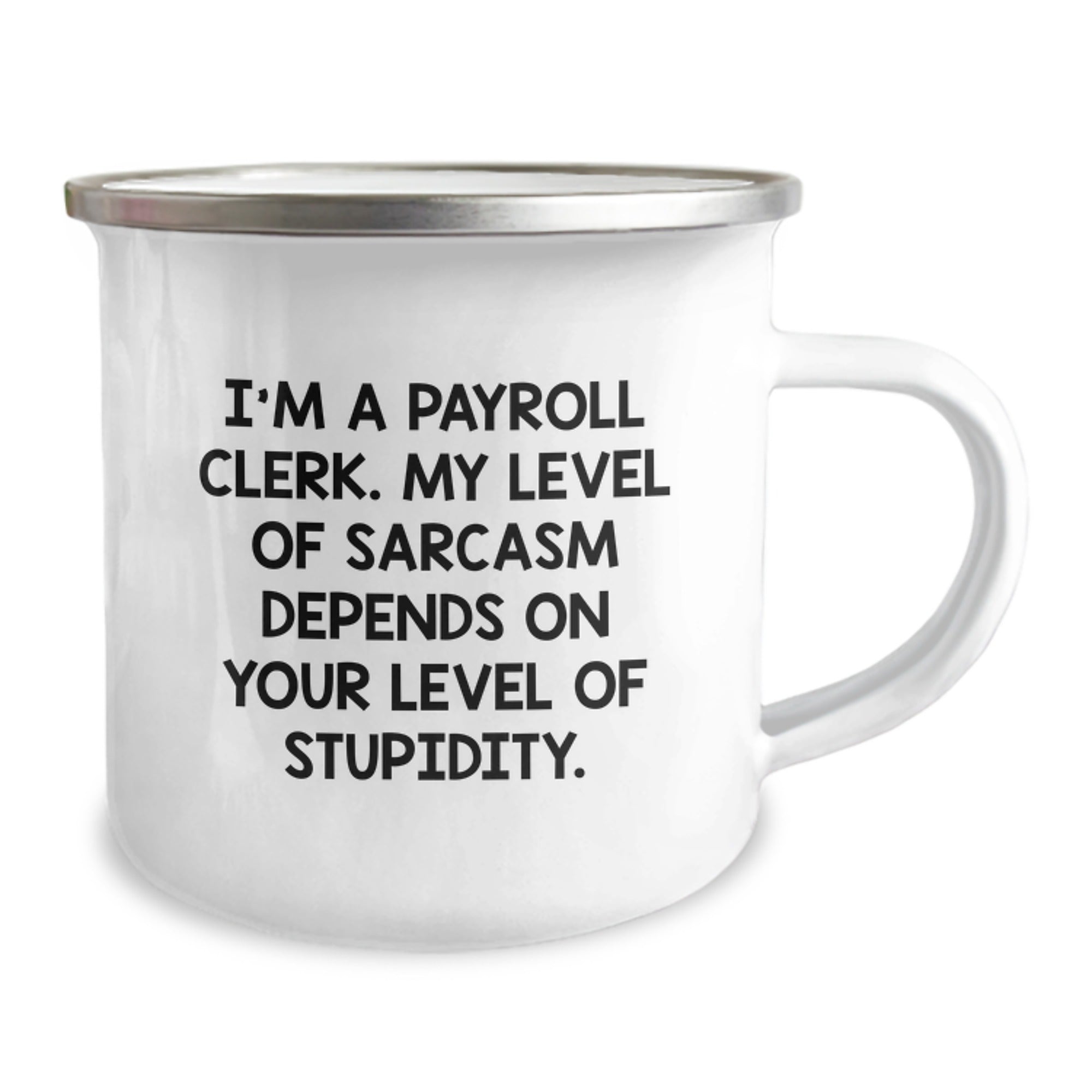 Gifts from Friends for the Payroll Clerk - Funny Sarcasm Graduation Camping Mug - 12 oz Stainless Steel Enamel Finish - Image 2