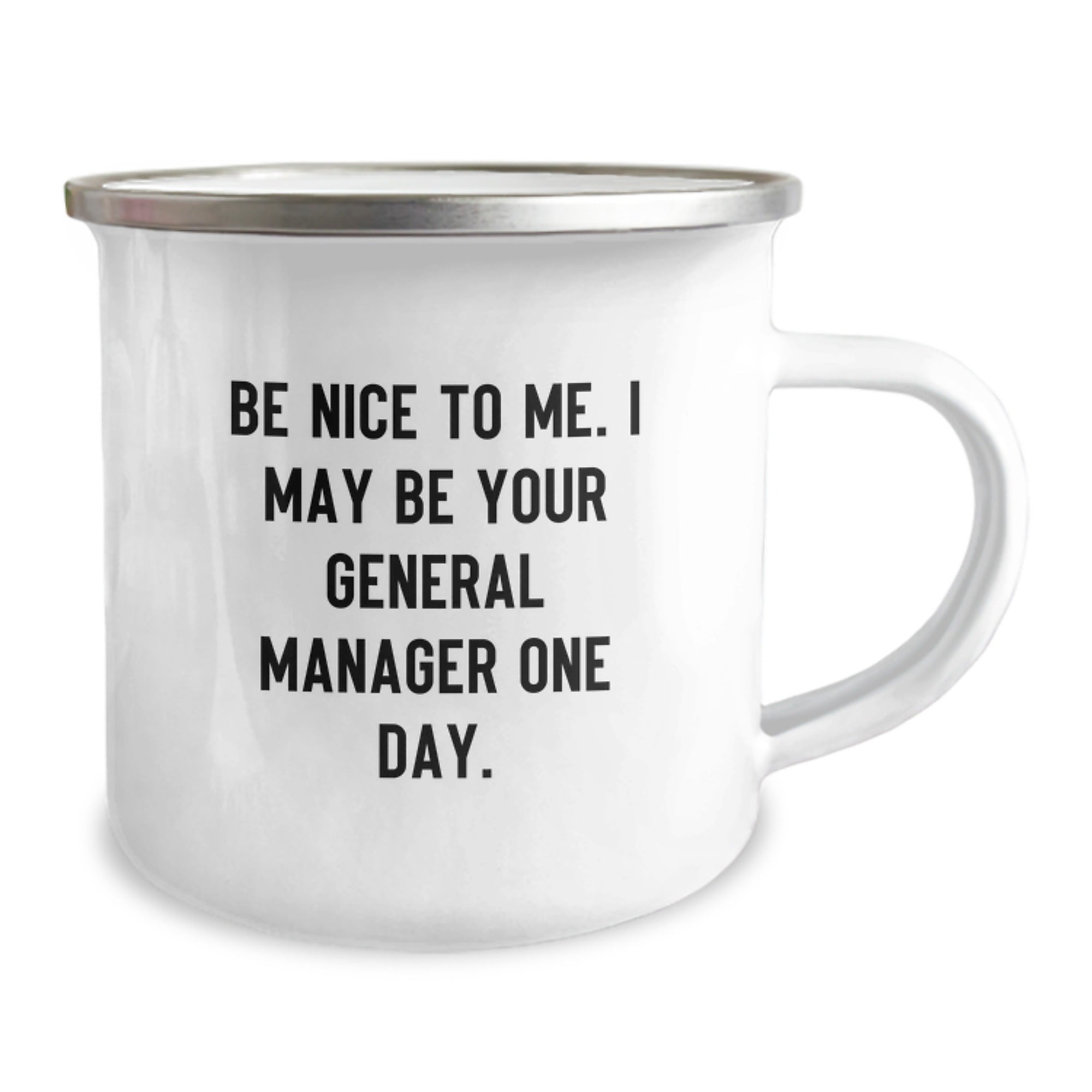 Funny General Manager Gifts, Be Nice To Me. I May Be Your General Manager One Day. Graduation Camping Mug, Gifts from Coworkers, Gifts for General Manager - Image 2