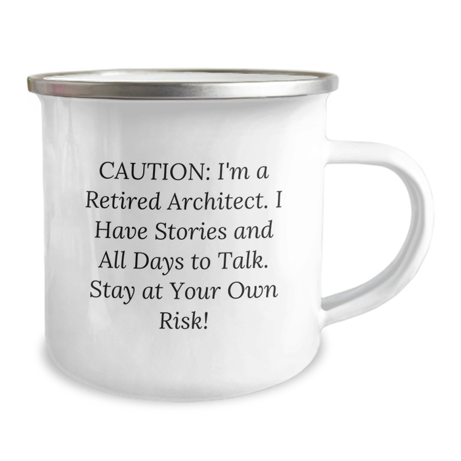Architect's Humorous Gift for Birthday - 'Caution: I'm A Retired Architect. I Have Stories And All Days To Talk.' Enamel Camping Mug from Friends for Him - Image 2