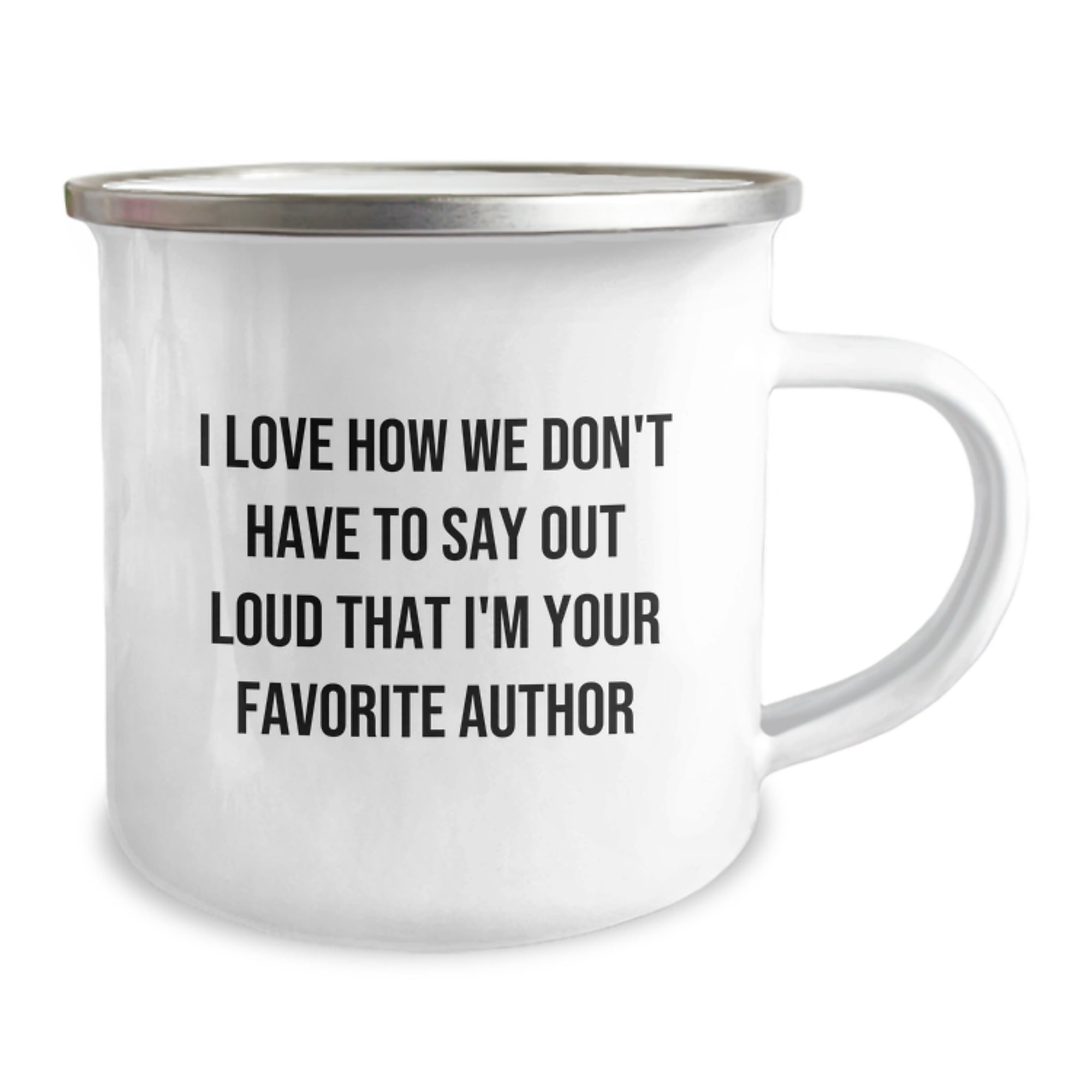 Author Gifts Funny Quotes Camping Mug for Birthday, I Love How We Don't Have To Say Out Loud That I'm Your Favorite Author, Gifts from Friends, Gifts for Author - Image 2