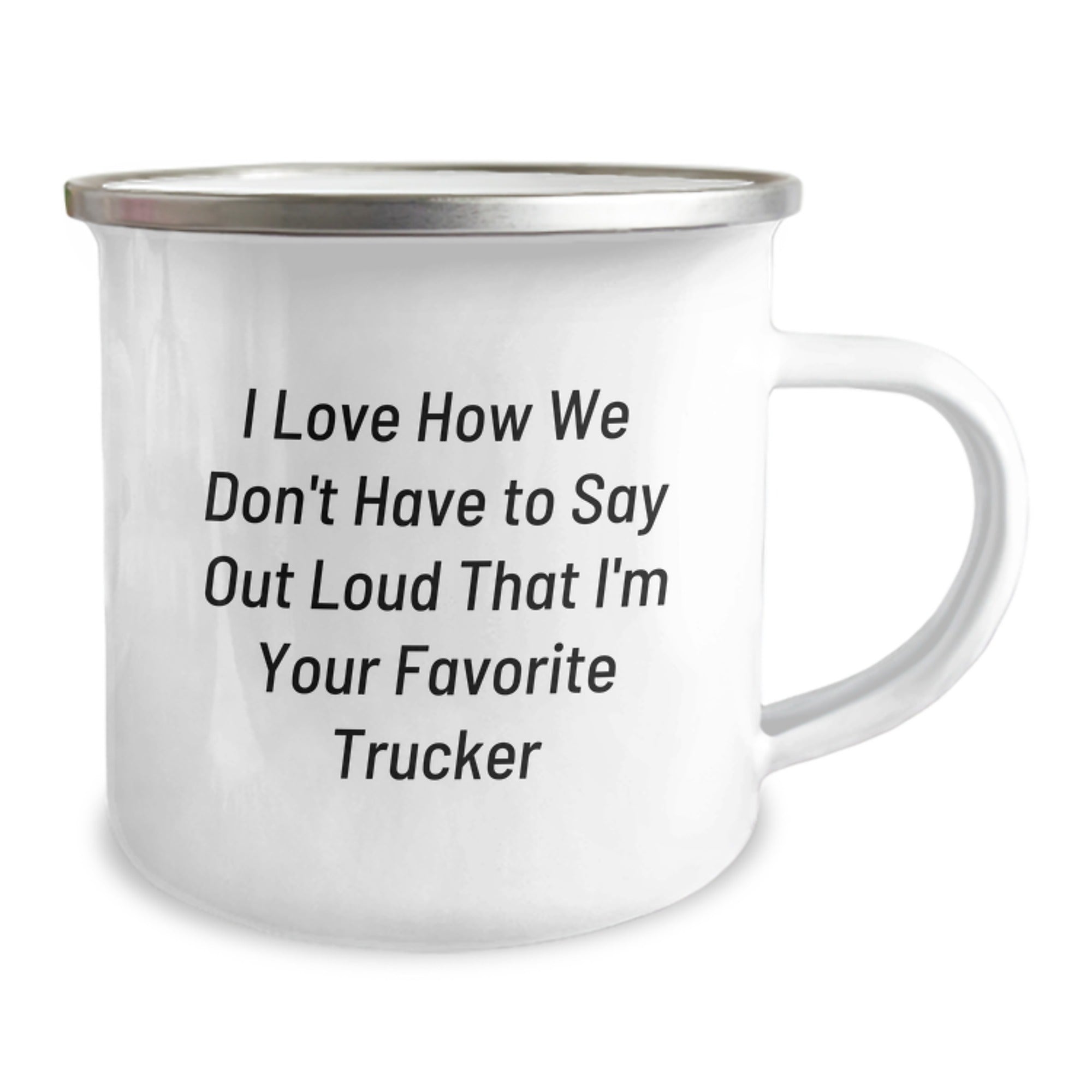 Funny Trucker Gifts from Men to Their Favorite Trucker for Christmas Unique Gifts - Trucker Camping Mug with I Love How We Don't Have To Say Out Loud That I'm Your Favorite Trucker Quote - Image 2