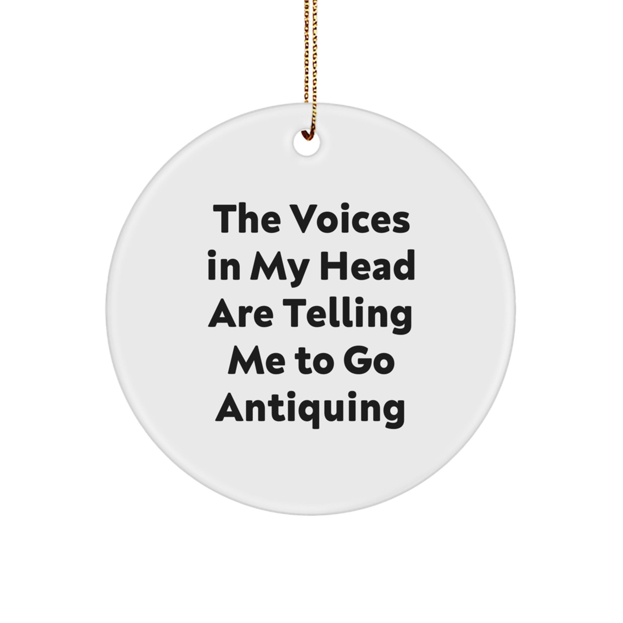 Funny Antiquing Gifts for Friends and Family - 'The Voices In My Head Are Telling Me To Go Antiquing' Circle Ornament, White, 2.75'' Tall, Christmas Decor - Image 1