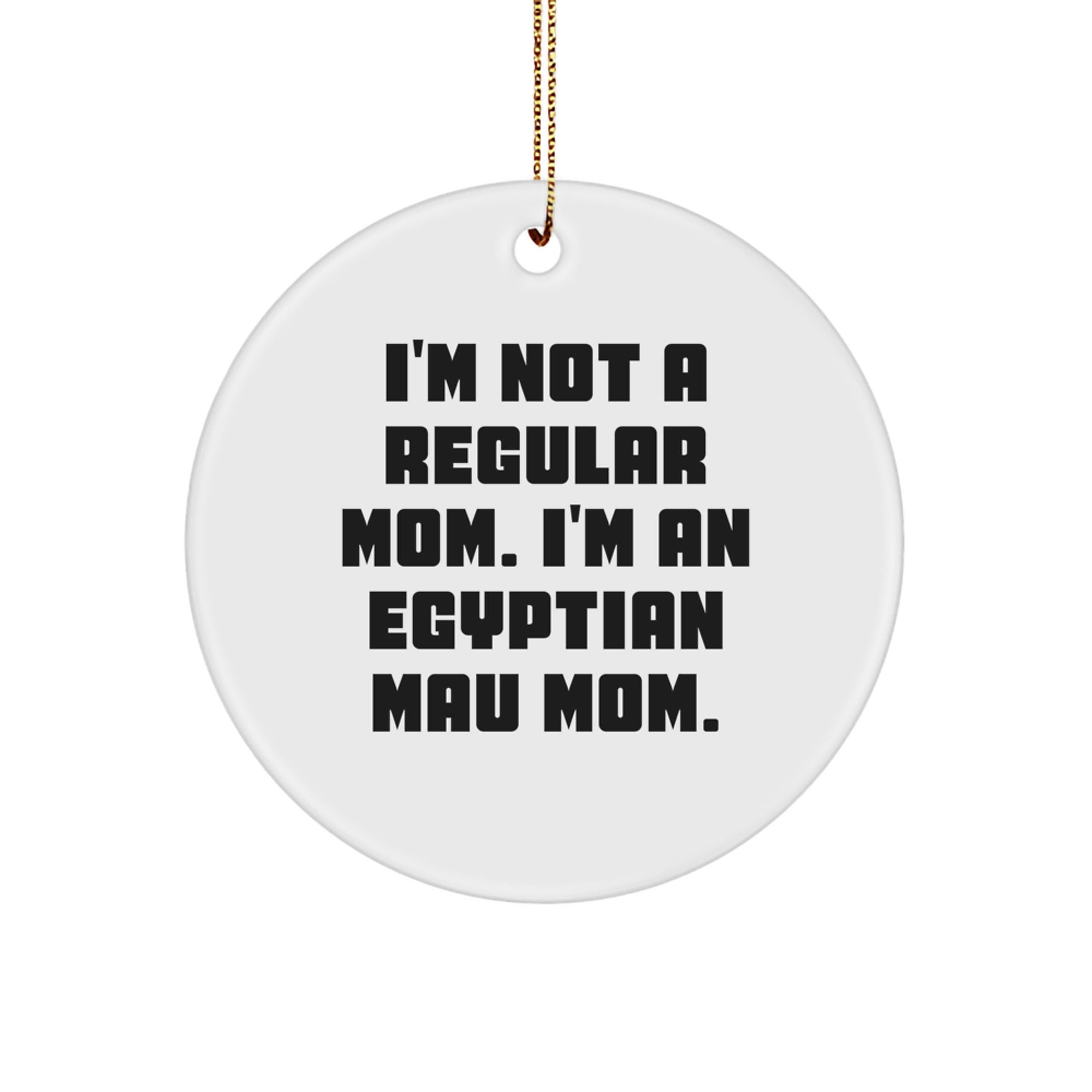 Funny Egyptian Mau Cat Mom Gifts - Circle Ornament from Mom to Egyptian Mau Cat Lovers - Christmas Unique Presents