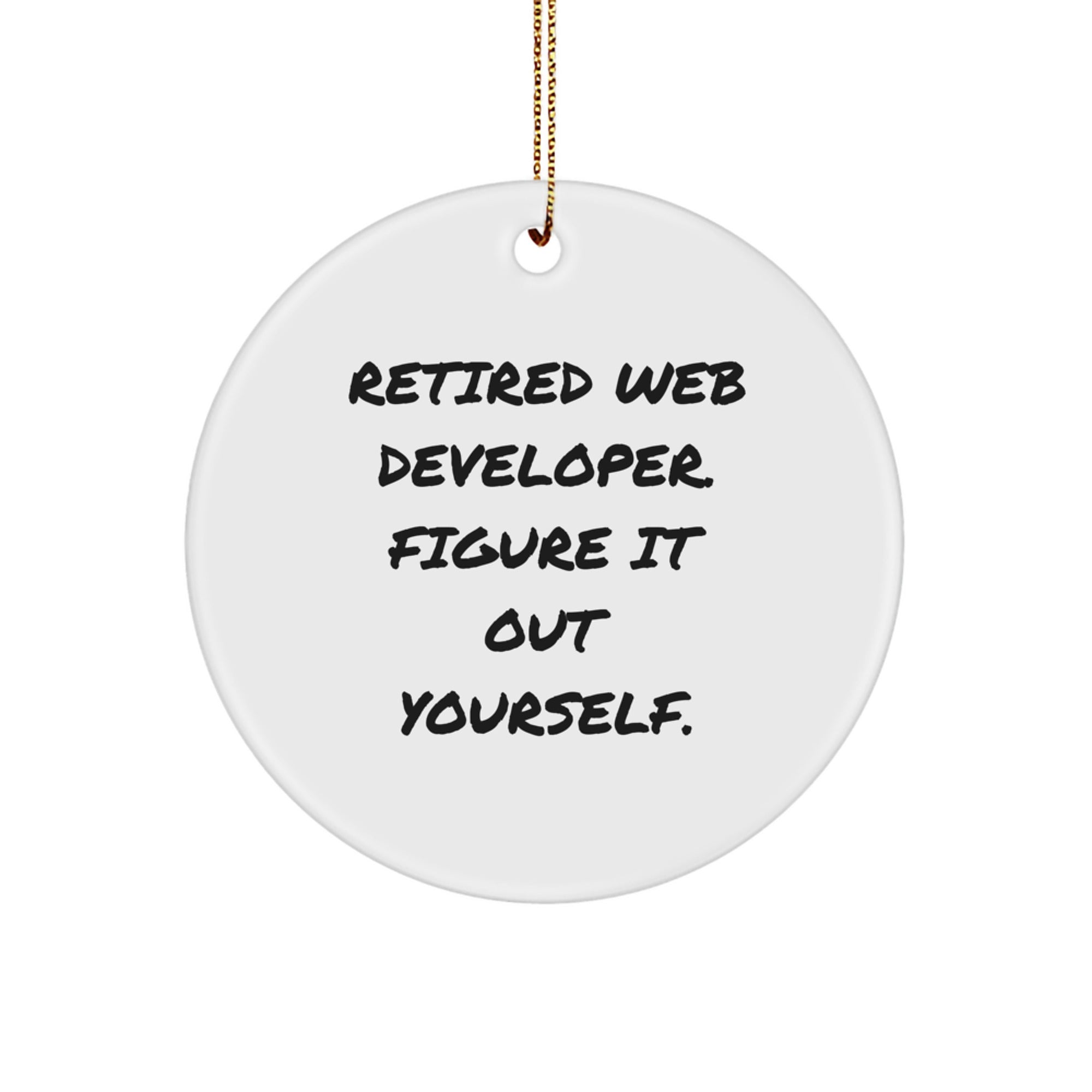 Web Developer Gifts from Friends - Retired Web Developer Figure It Out Yourself Circle Ornament for Christmas