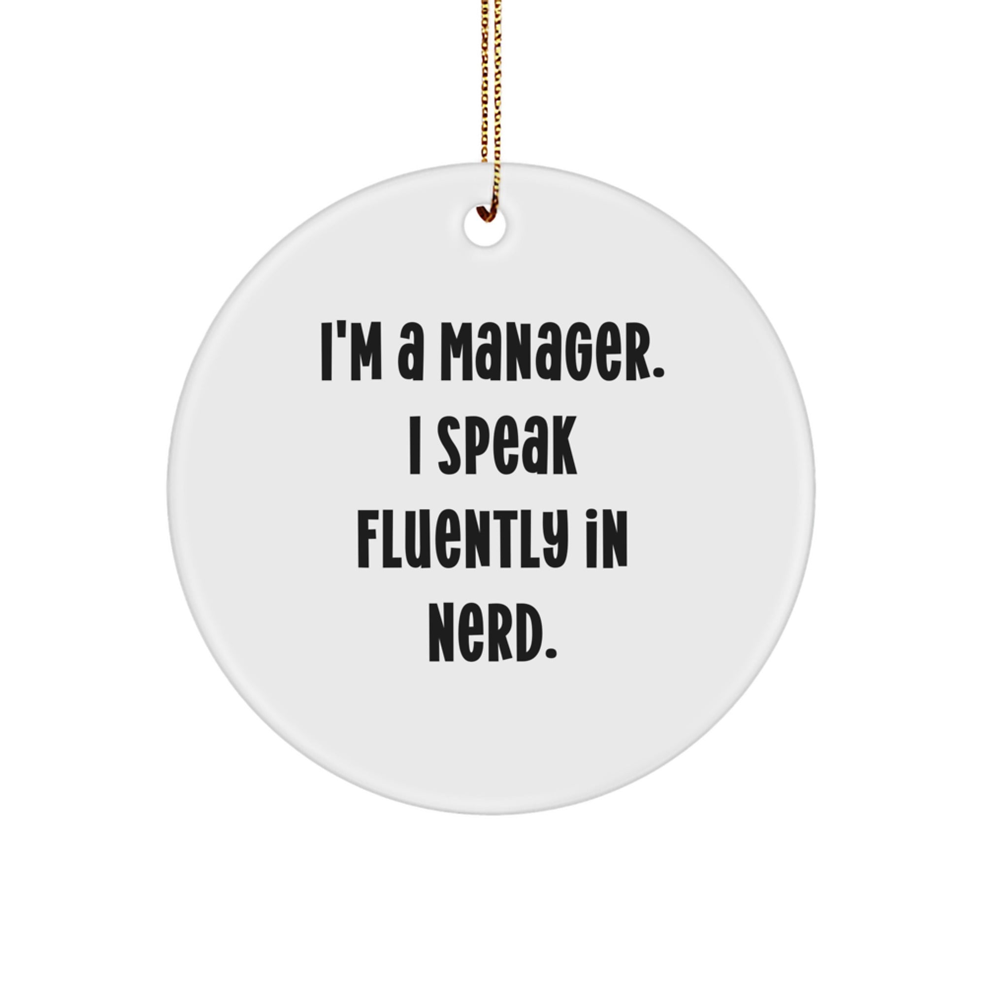 Funny Manager Gifts from Friends for Christmas Unique Circle Ornaments - I'm A Manager. I Speak Fluently In genius.