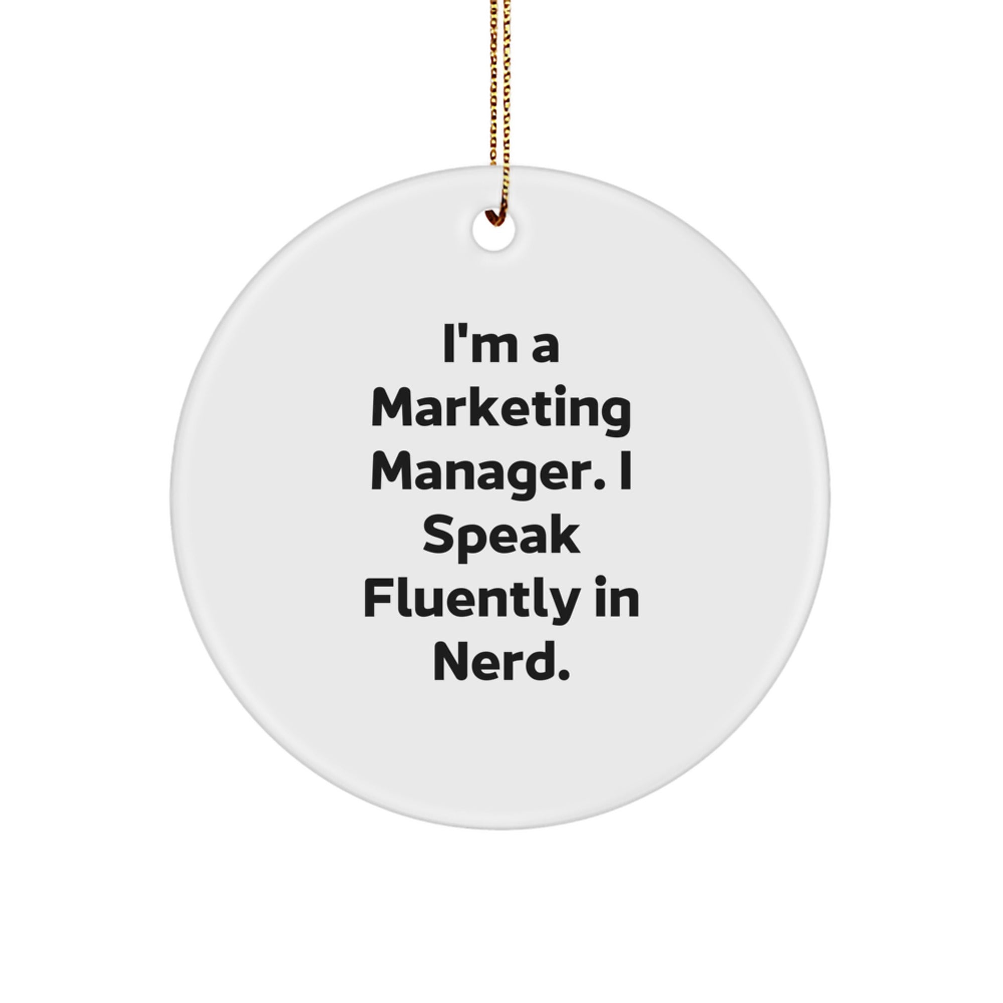 Marketing Manager Circle Ornament, Funny Quote, Gifts for Him from Friends, Men, Family, Unique Christmas Memorable Present