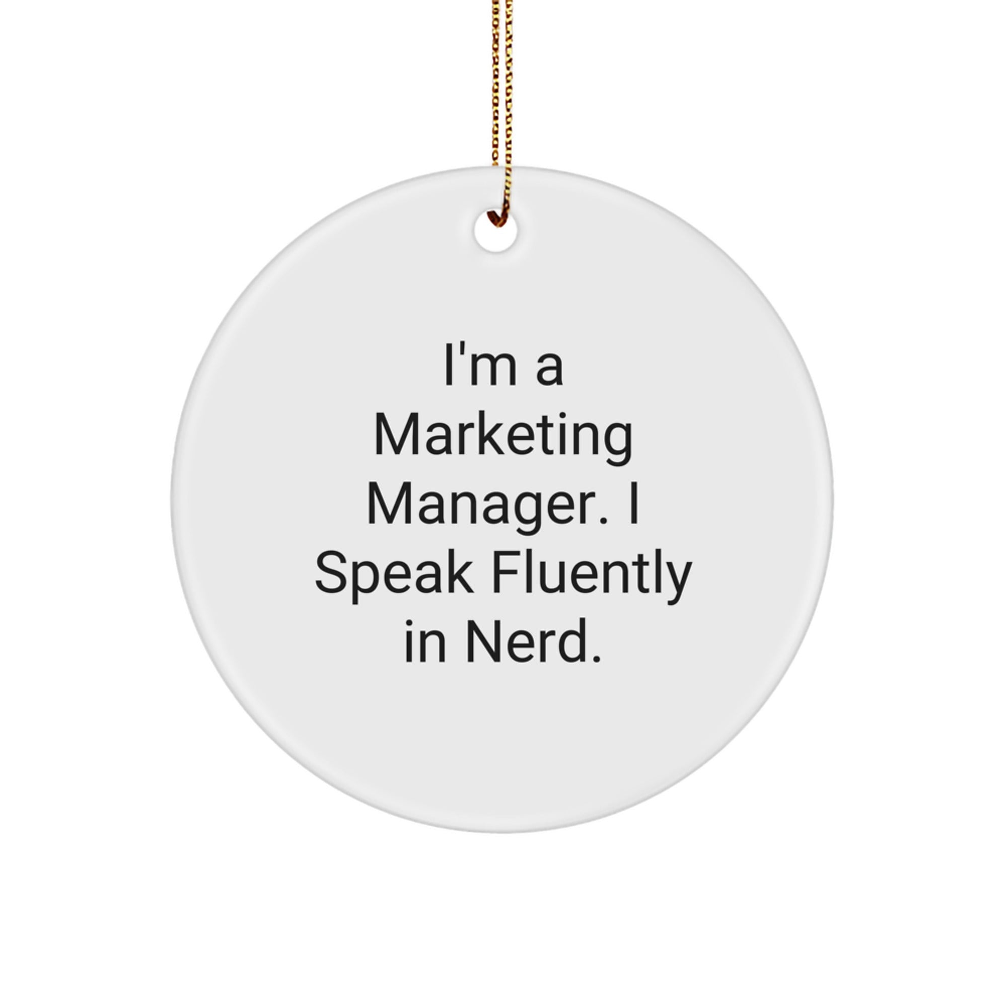 Marketing Manager Circle Ornament, Funny Quote, 'I'm A Marketing Manager. I Speak Fluently In genius.', White, 2.75'' Tall, Christmas Unique Gift, Gifts from Men to Marketing Manager