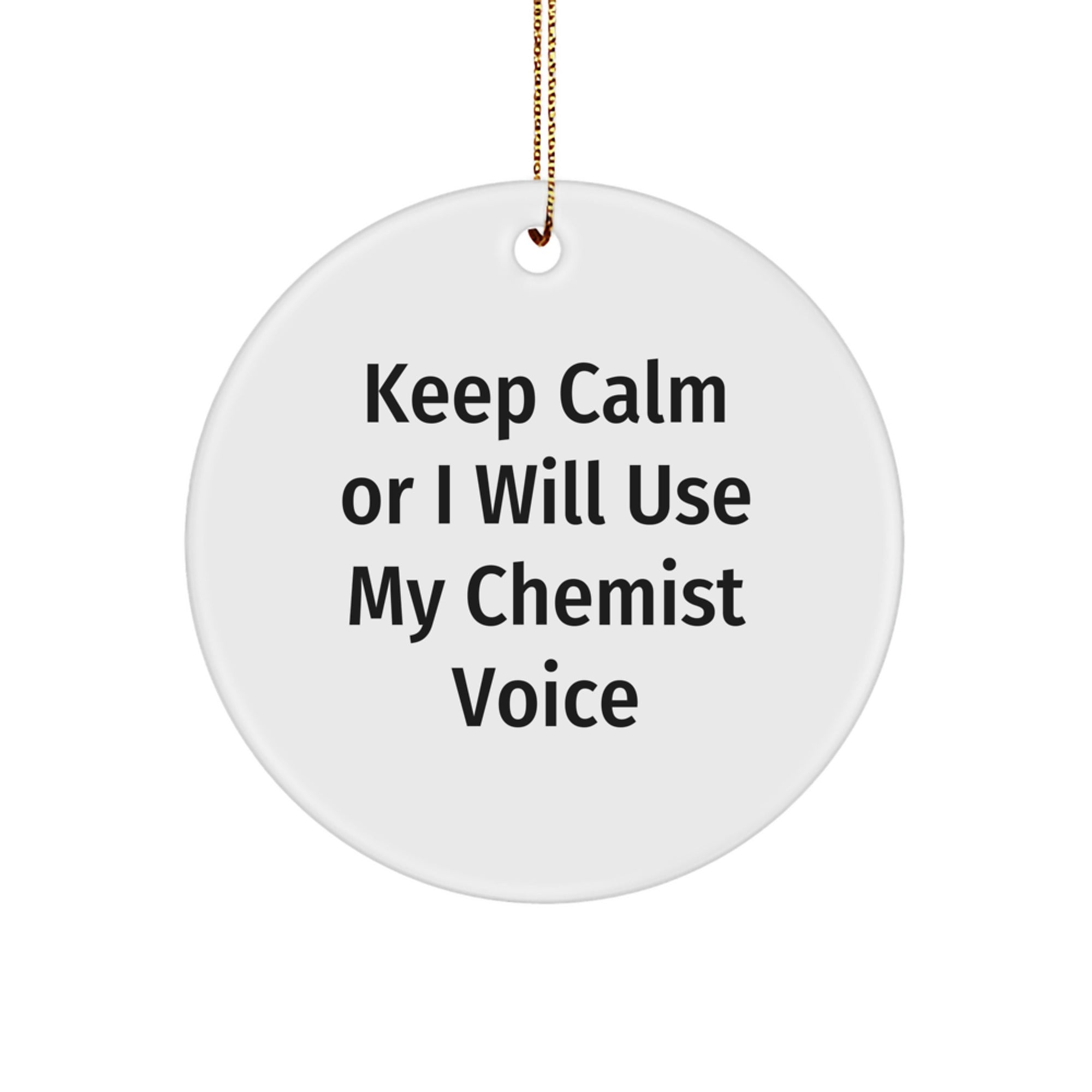 Funny Chemist Gifts, Keep Calm Or I Will Use My Chemist Voice, White Circle Ornament for Christmas Unique Gifts from Friends to Chemist Men