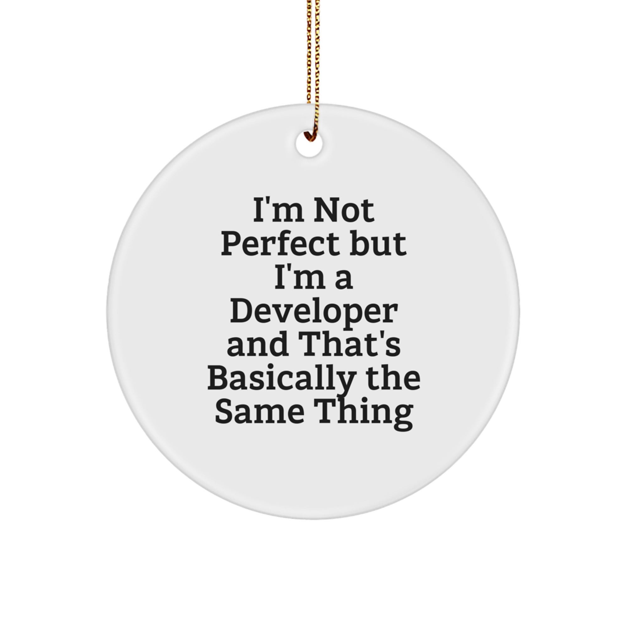 'I'm Not Perfect But I'm A Developer And That's Basically The Same Thing' Funny Developer Gifts from Friends, Unique Christmas Unique Gifts for Developer, Circle Ornament
