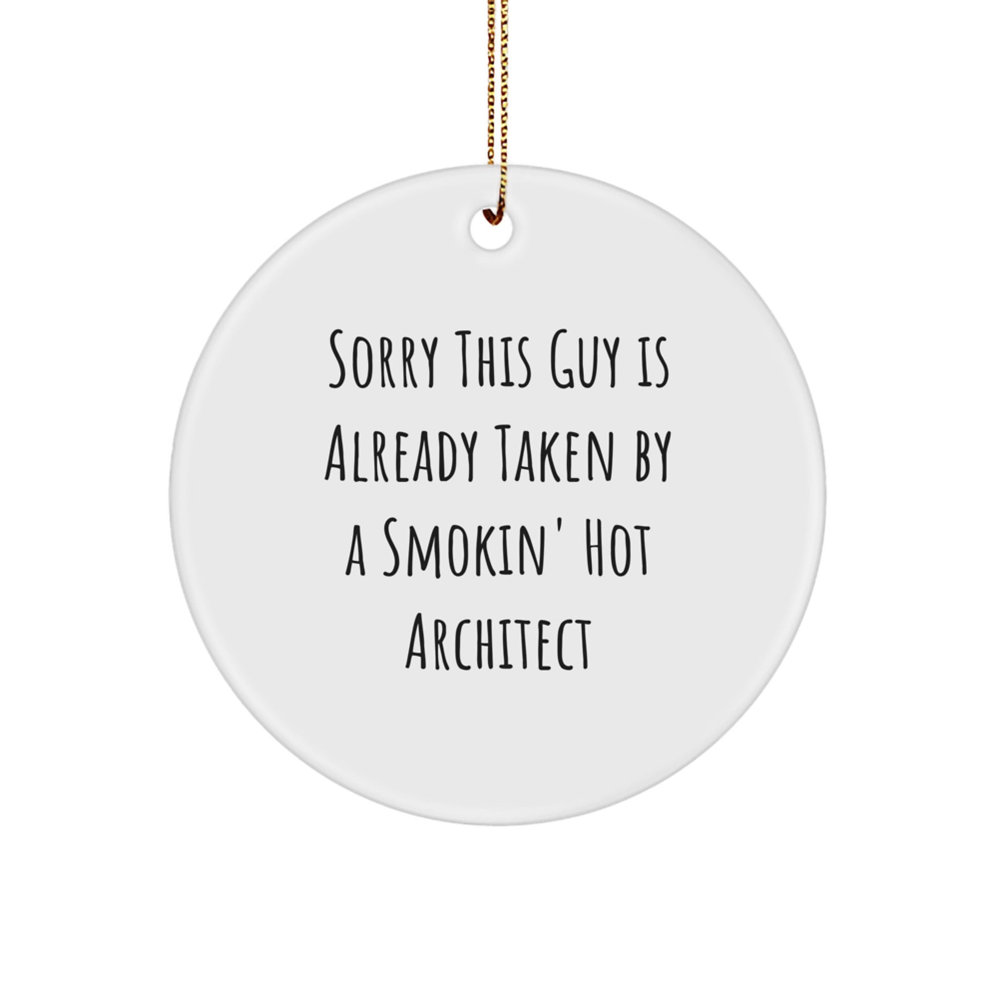 Funny Architect Gifts: 'Sorry This Guy Is Already Taken By A Smokin' Hot Architect' Circle Ornament for Men, Women, Friends, or Coworkers, Perfect for Christmas - Image 1