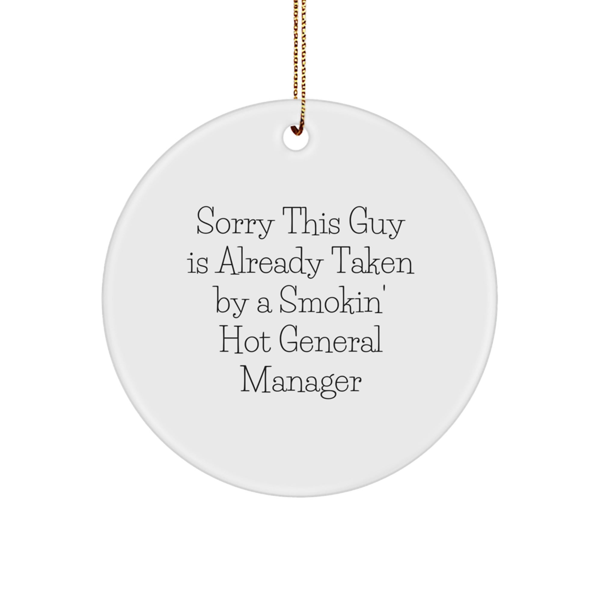 Funny General Manager Gifts, Sorry This Guy Is Already Taken Circle Ornament for Christmas, Gifts from Friends, Coworkers, Family, General Manager Unique Gifts