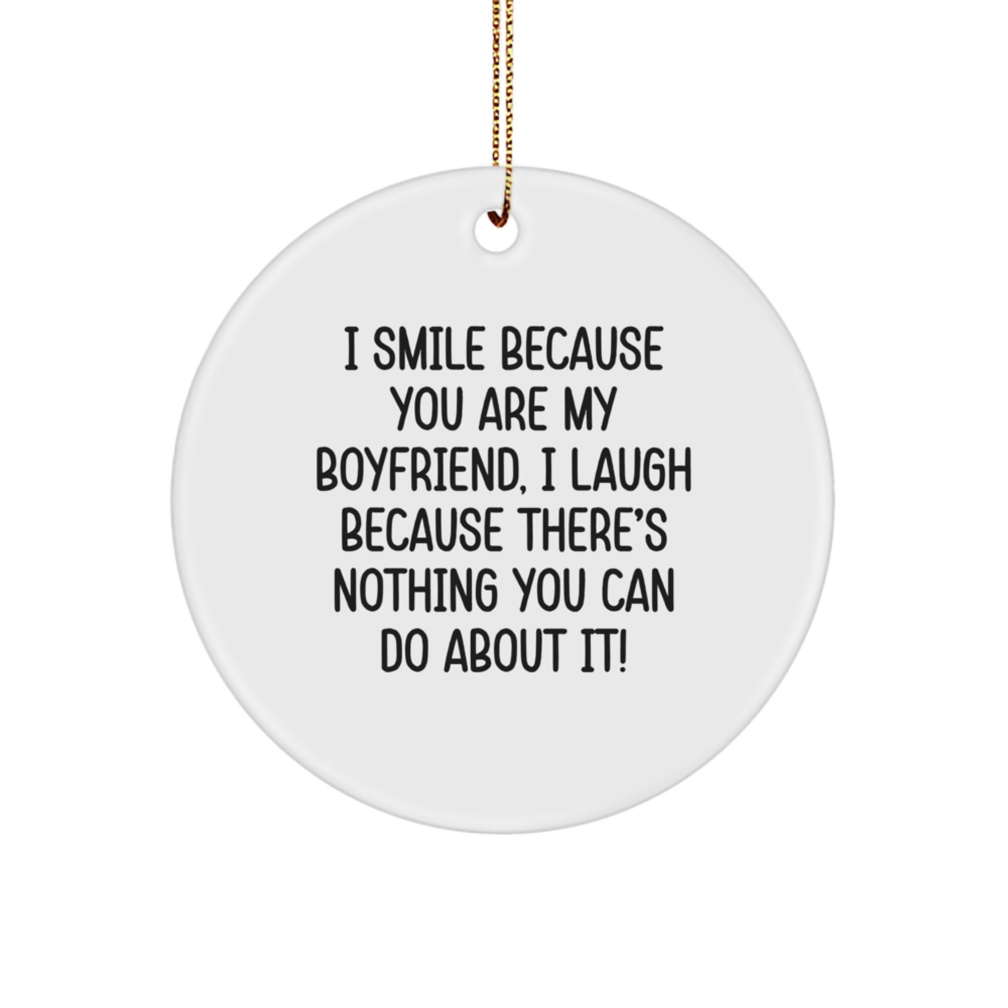 Funny Sweetheart Gifts Christmas Circle Ornament I Smile Because You Are My Sweetheart I Laugh Because There's Nothing You Can Do About It Gifts from Men to Sweetheart