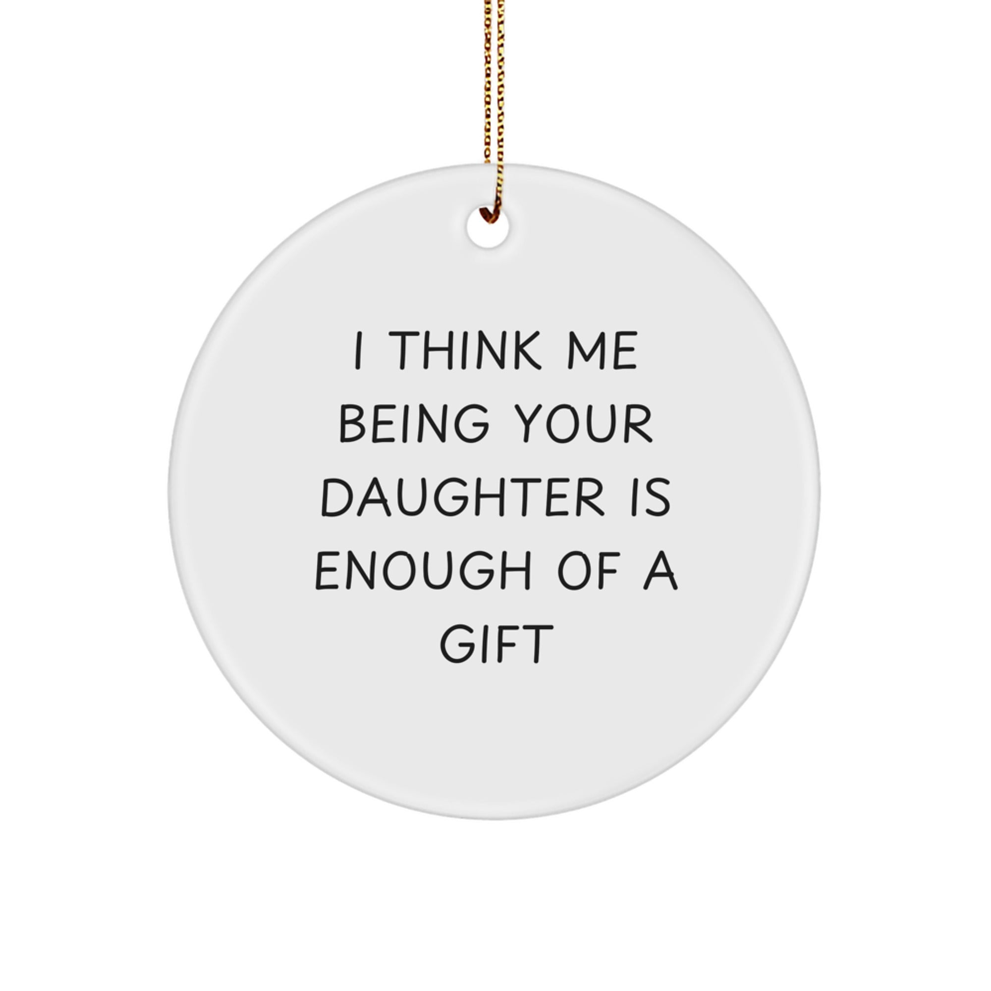 Christmas Daughter Ornament Mom – Think Me Being Your Daughter Is Gift