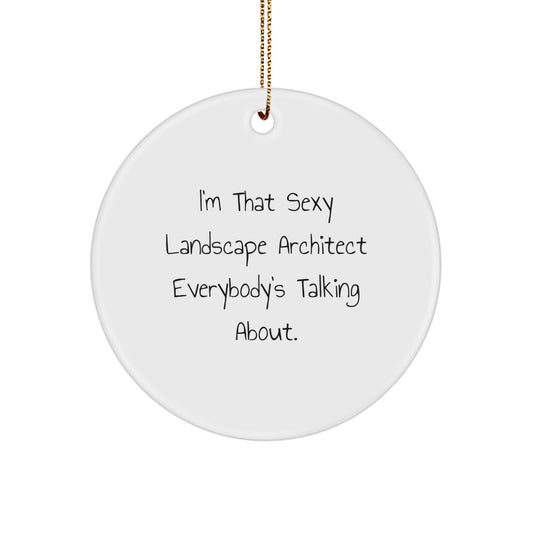 Landscape Architect Gifts, I'm That Sexy Quote, Circle Ornament, Funny Christmas Memorable Present for Friends, Women, Coworkers from the Office - Image 1