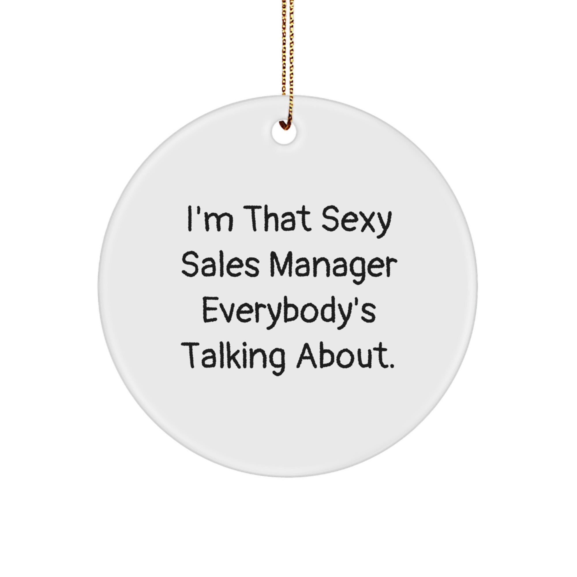 Festive Sales Manager Gifts from Friends Circle Ornament I'm That Sexy Sales Manager Everybody's Talking About.