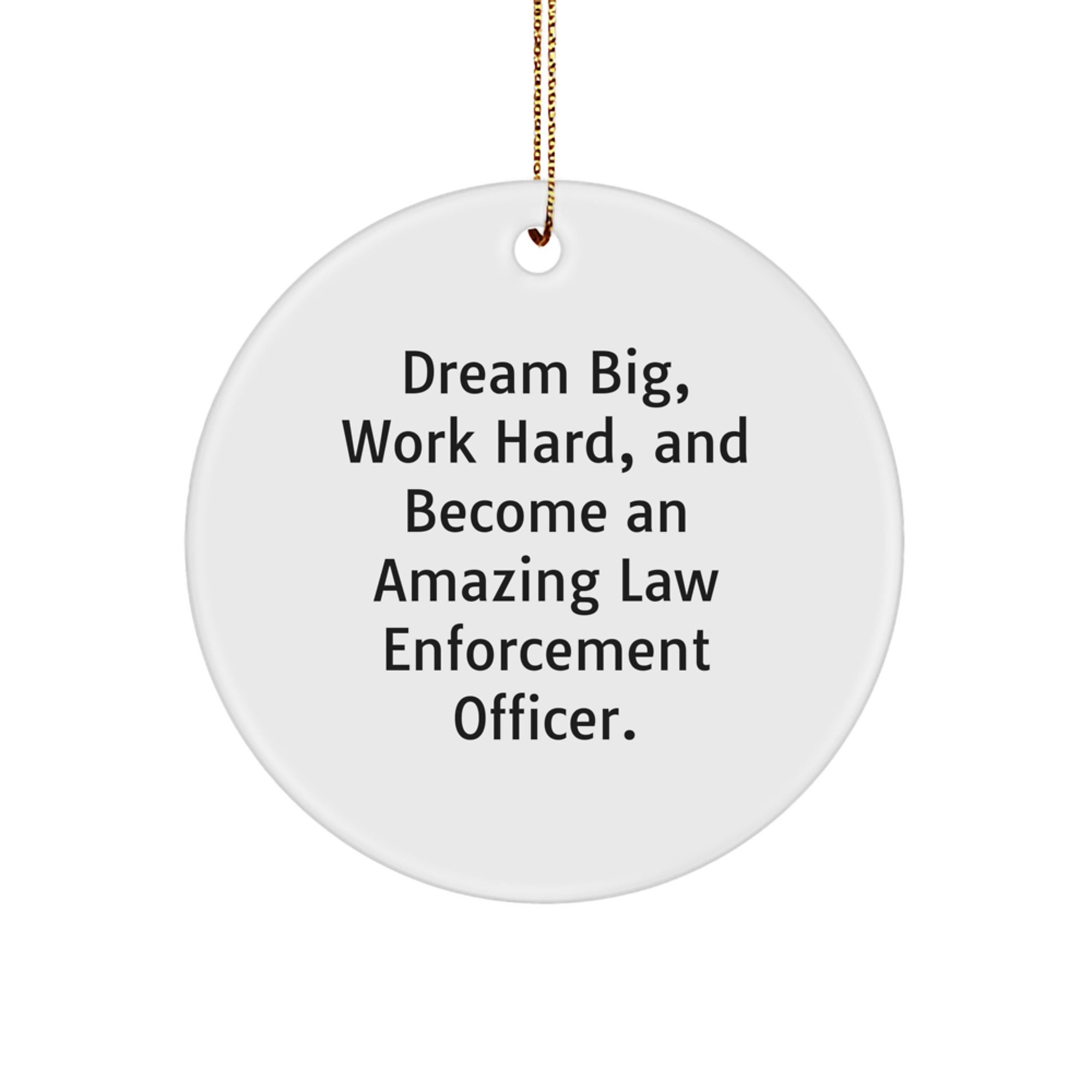 Gifts from Family to Law Enforcement Officer Men - Inspirational Circle Ornament for Christmas Unique Gifts, Dream Big Work Hard Quote