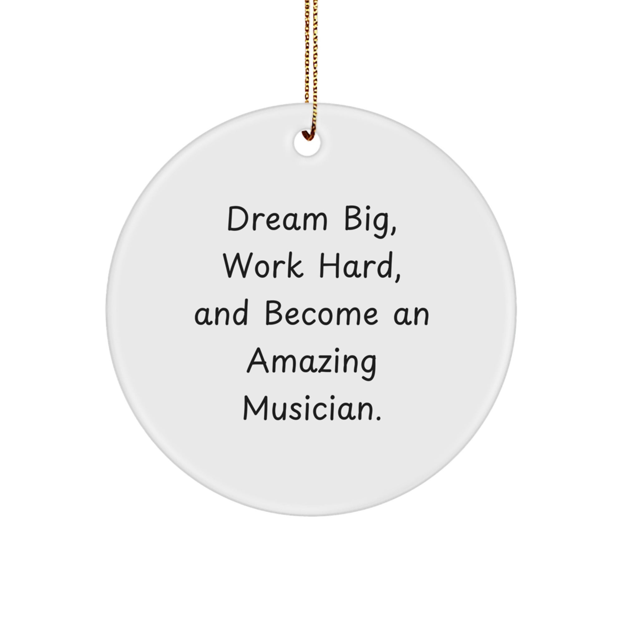 Dream Big Gifts for Musicians, Inspirational Christmas Circle Ornament, 'Dream Big, Work Hard, And Become An Amazing Musician' Quote Decor, White Color, Perfect Musician Gifts from Friends or Family