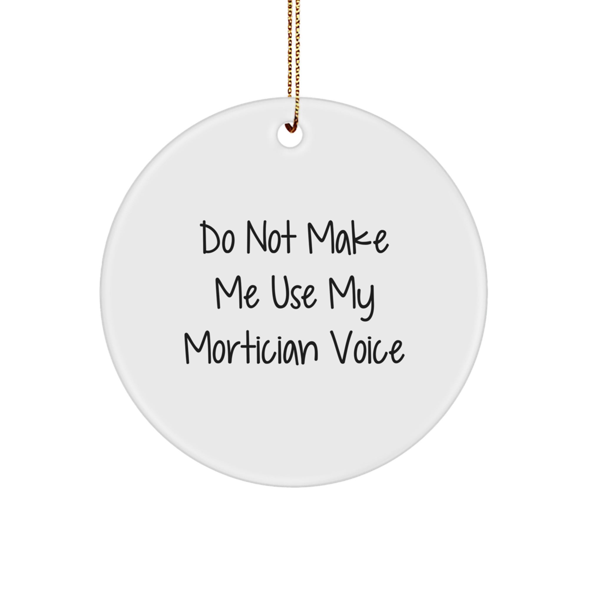 Mortician Funny Gifts for Men, Women, Friends, Coworkers, Family - Circle Ornament 'Do Not Make Me Use My Mortician Voice' Christmas Unique Presents