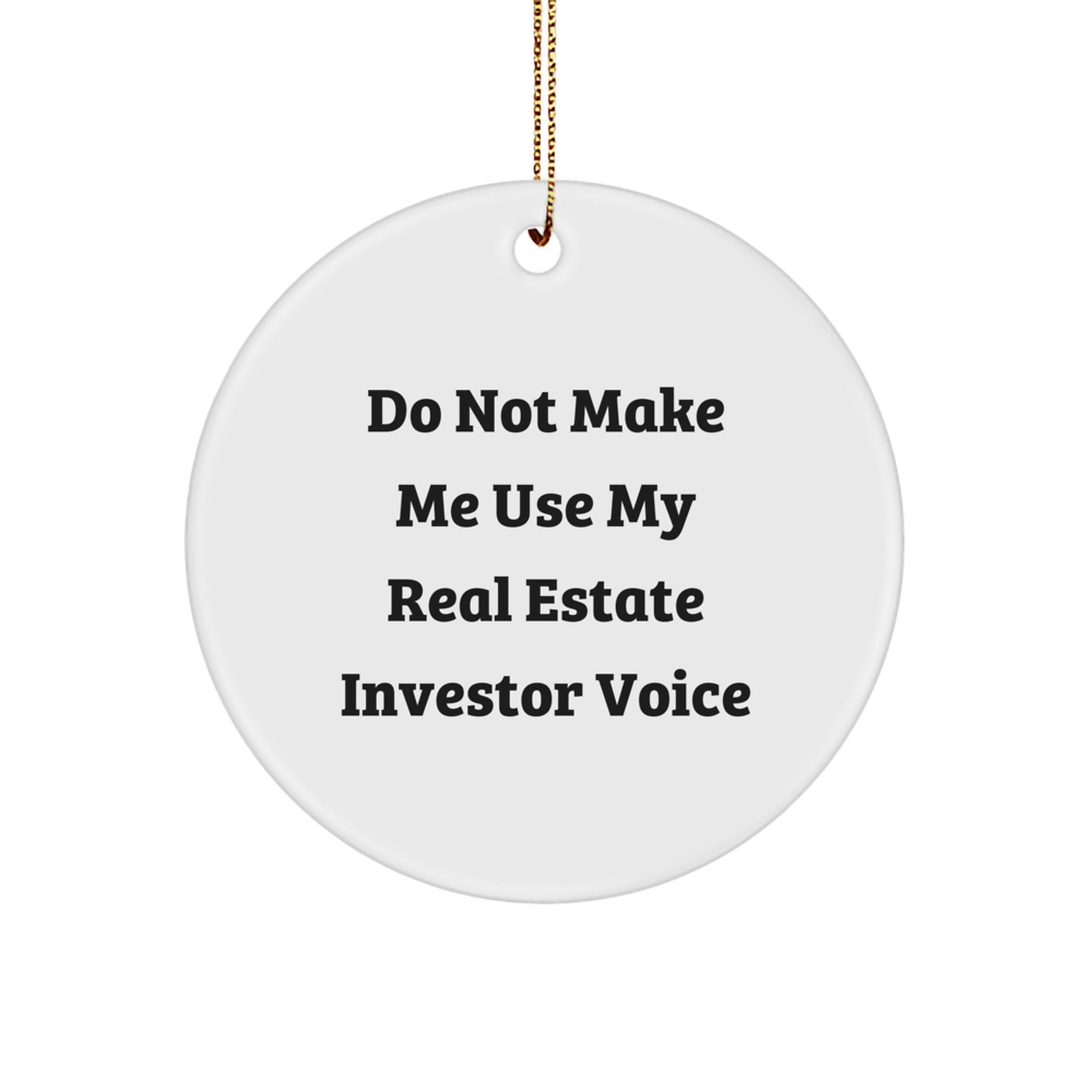 Christmas Gift Do Not Make Me Use My Real Estate Investor Voice Ornament