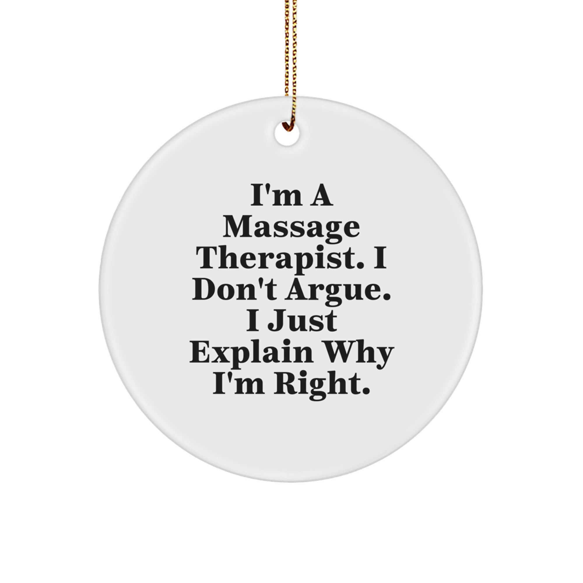Funny Massage Therapist Gifts from Friends, Circle Ornament for Christmas Unique Gifts, I'm Right Quote