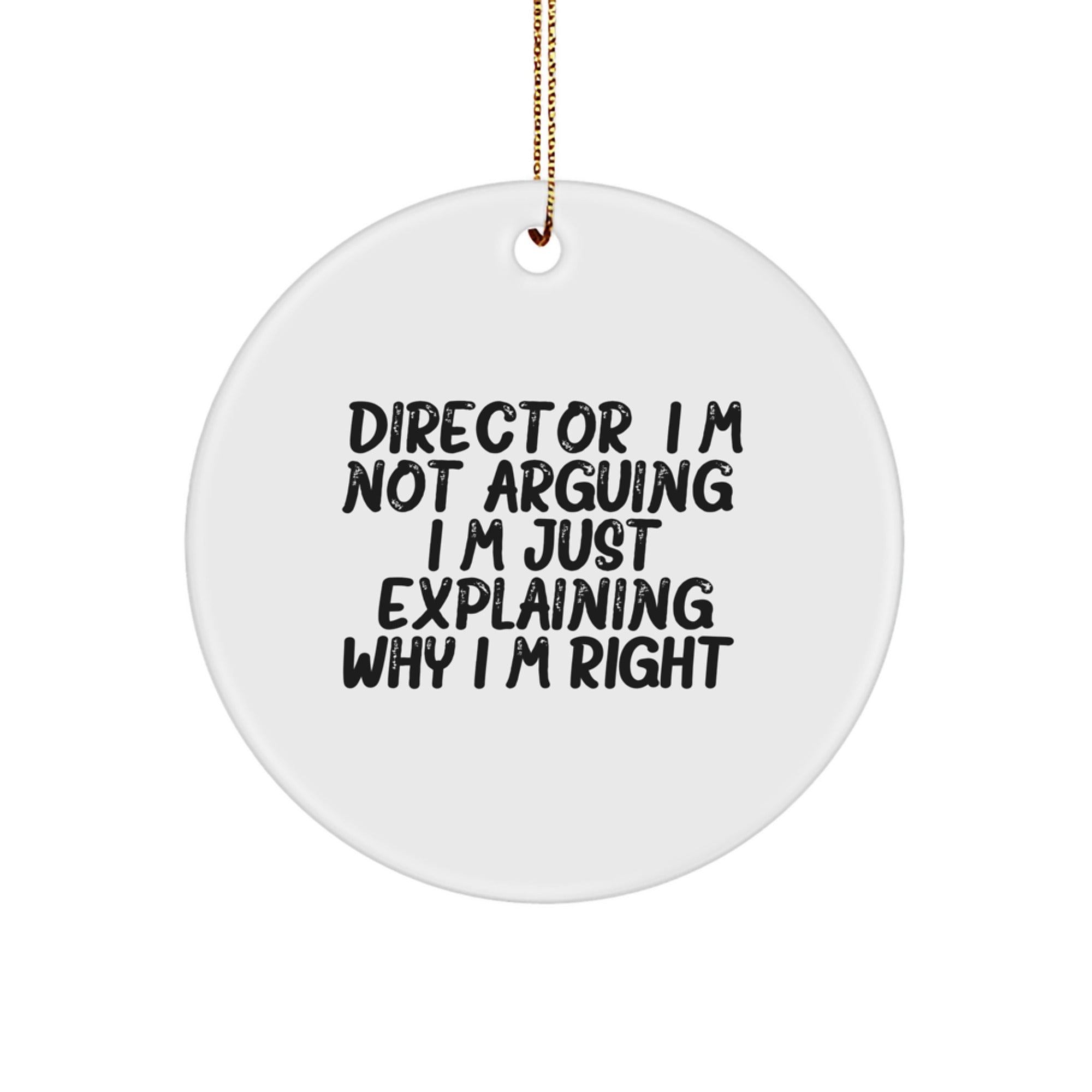 Funny Director Gifts from Friends, Director Christmas Unique Ornaments, 'I'm Not Arguing. I'm Just Explaining Why I'm Right' Circle Ornament