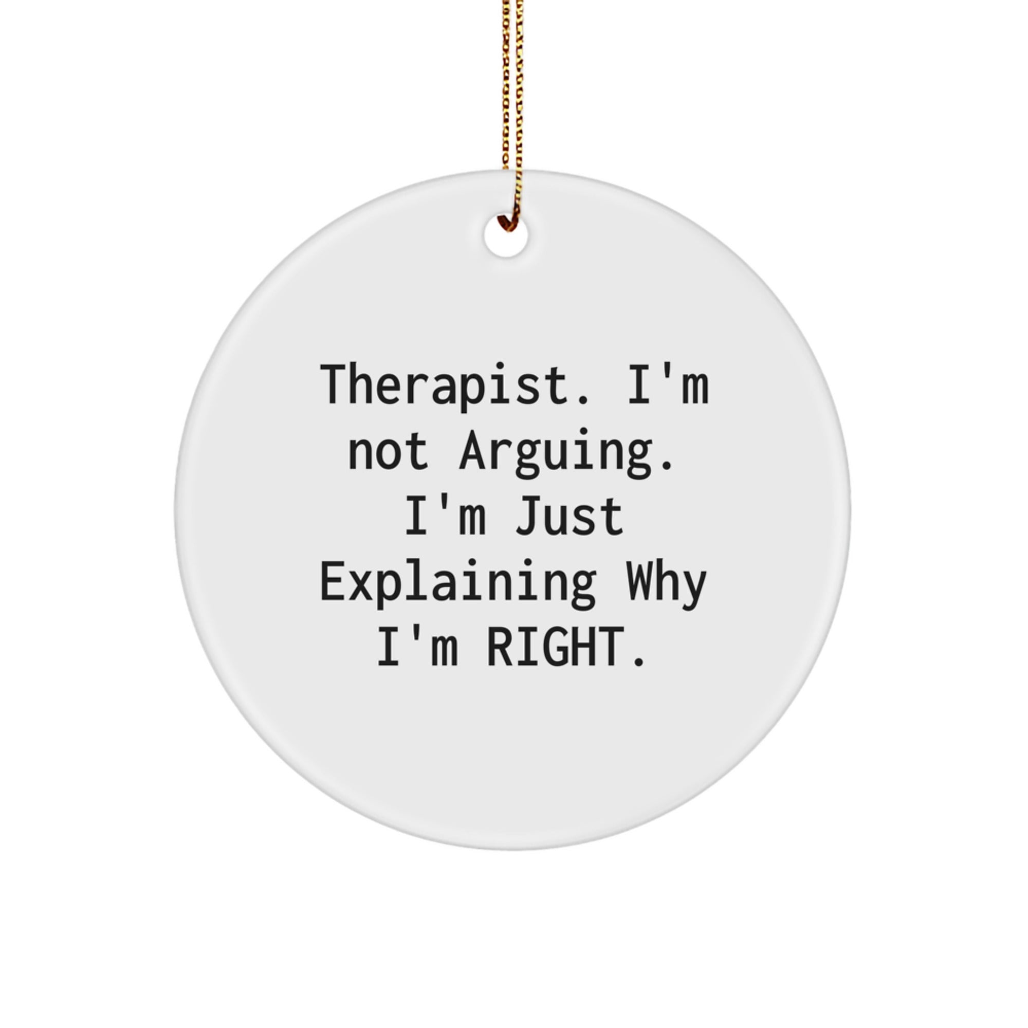 Funny Therapist Gifts from Friends, Therapist Circle Ornament with 'I'm Not Arguing, I'm Just Explaining Why I'm Right' Quote for Christmas Unique Gifts