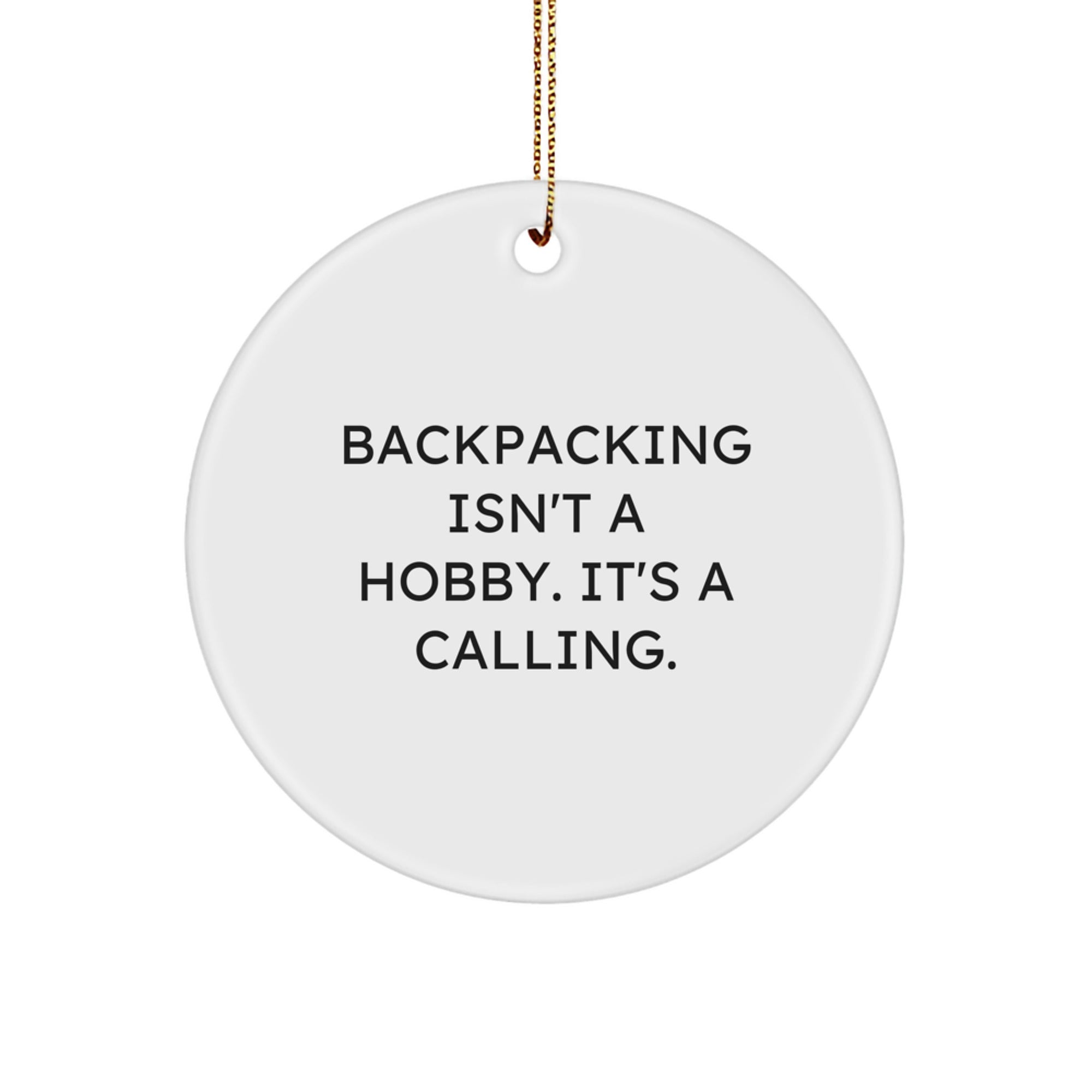 Funny Backpacking Gifts for Men - 'Backpacking Isn't A Hobby. It's A Calling.' White Circle Ornament for Christmas Unique Gifts from Friends