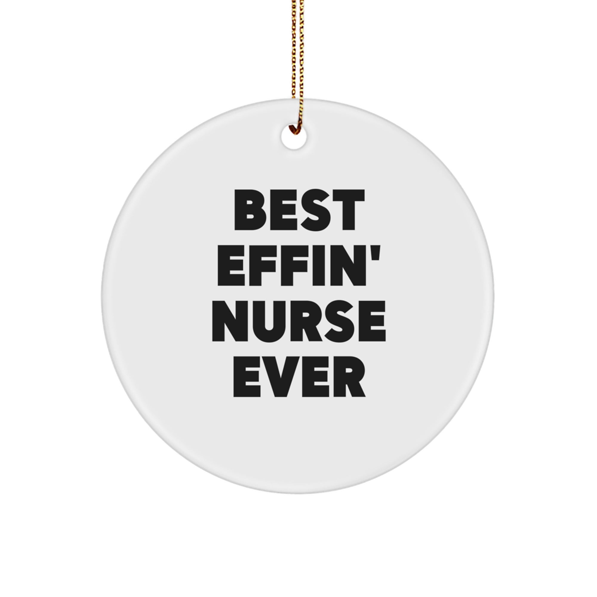 Funny Nurse Christmas Unique Gifts from Friends, Circle Ornament for Nurse, Best 'Effin' Nurse Ever