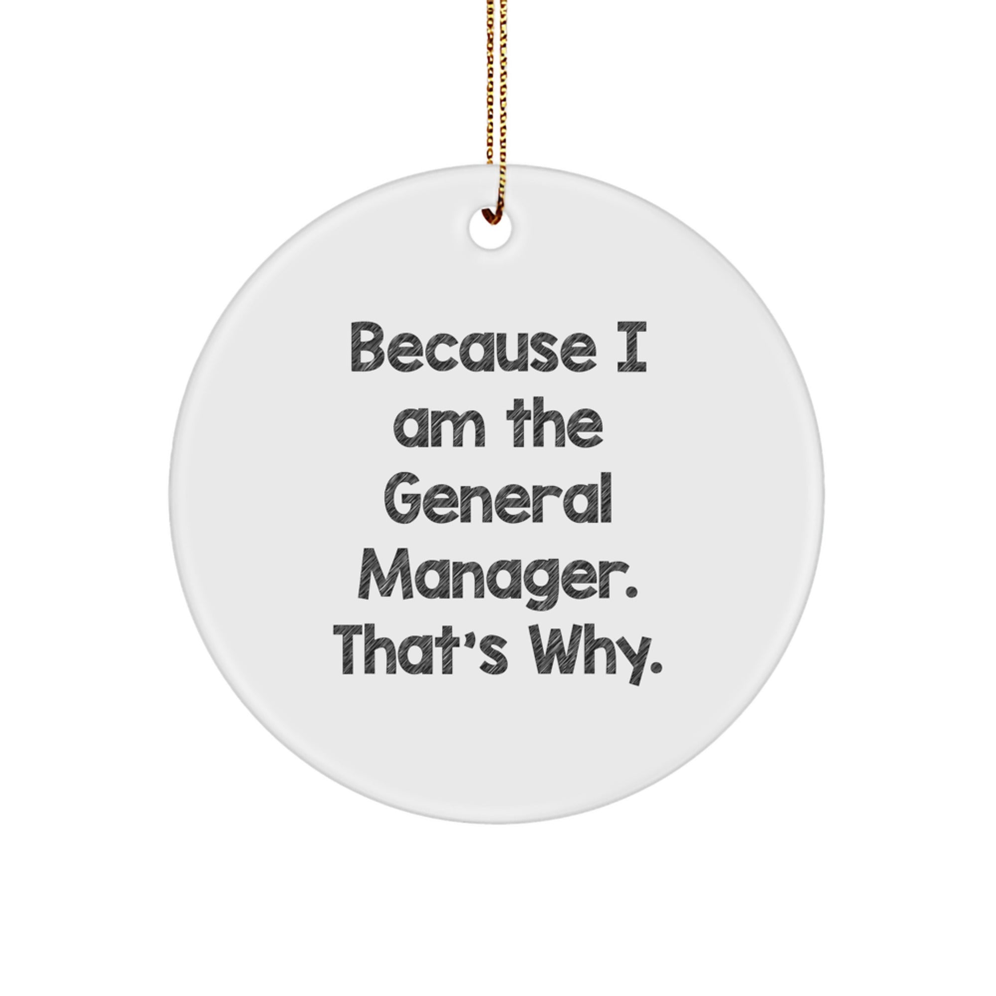 Funny General Manager Gifts for Men, 'Because I Am The General Manager. That's Why.' Circle Ornament for Christmas Unique Gifts from Friends