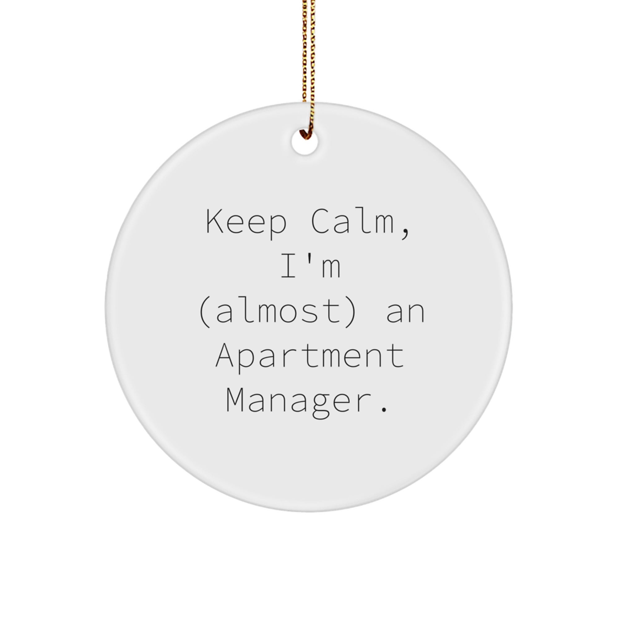 Funny Apartment Manager Gifts from Friends - Keep Calm, I'm (almost) An Apartment Manager. - Circle Ornament, Christmas Unique Gifts for Men, Women, Coworkers, Family
