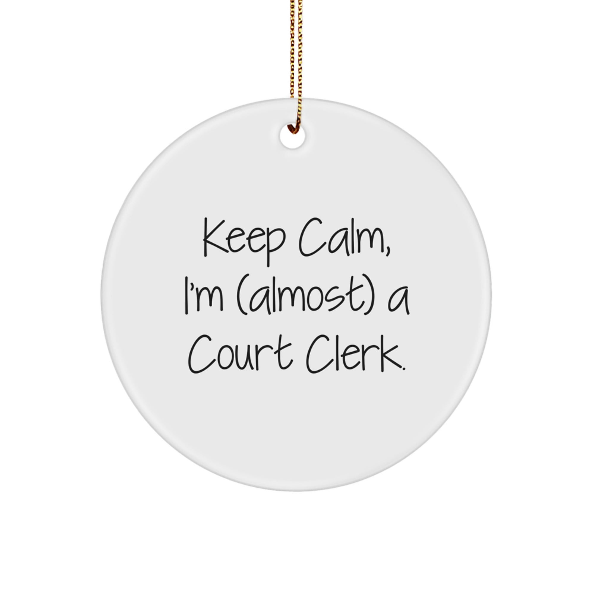 Funny Court Clerk Gifts from Friends - Keep Calm, I'm (almost) A Court Clerk. Circle Ornament for Christmas Unique Gifts for Court Clerk