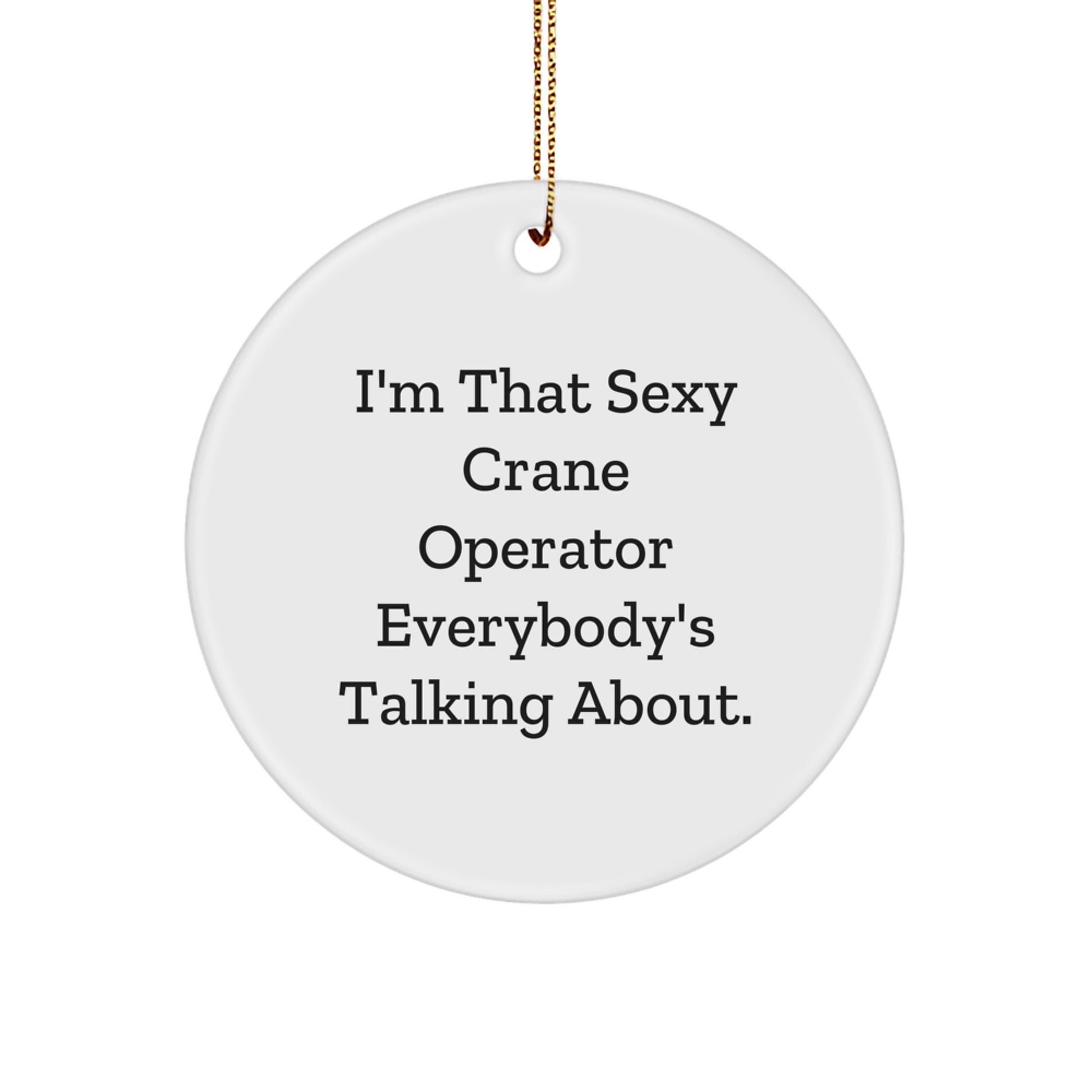 Sexy Crane Operator Gifts from Friends for Men, I'm That 'Sexy Crane Operator' Everybody's Talking About, Circle Ornament, Christmas Unique - Image 1