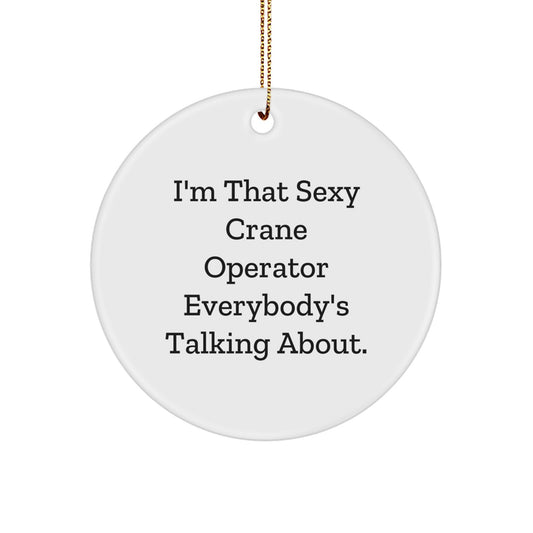 Sexy Crane Operator Gifts from Friends for Men, I'm That 'Sexy Crane Operator' Everybody's Talking About, Circle Ornament, Christmas Unique - Image 1